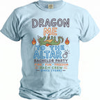 Light blue t-shirt with "DRAGON ME TO THE ALTAR BACHELOR PARTY" text.