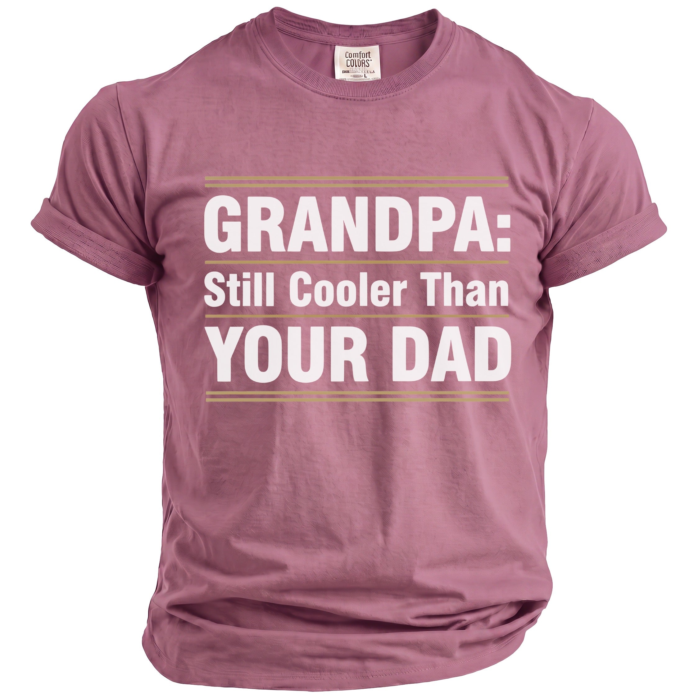 Mauve t-shirt with "GRANDPA: Still Cooler Than YOUR DAD" printed in white.