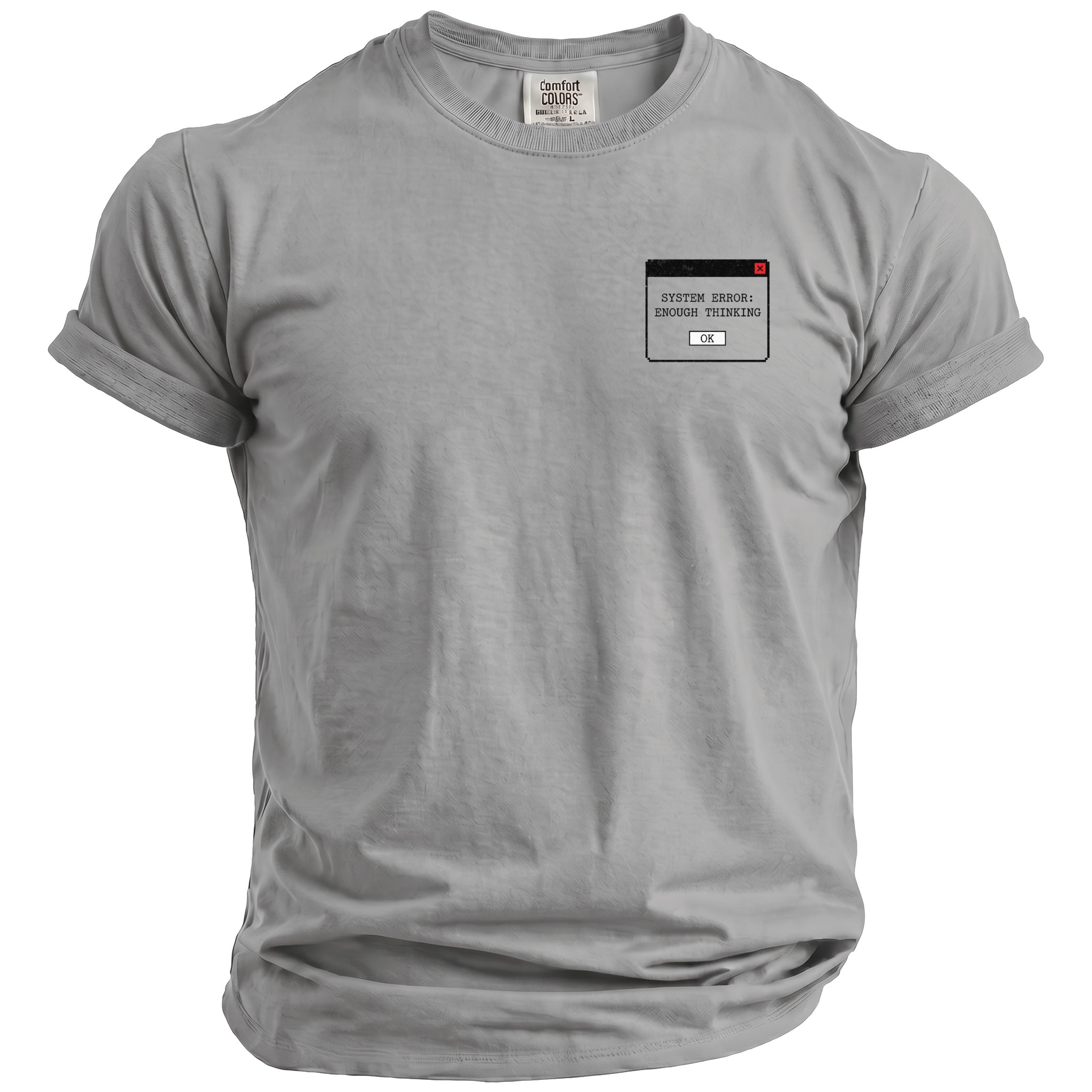 Grey t-shirt with a "SYSTEM ERROR: ENOUGH THINKING" pop-up design.