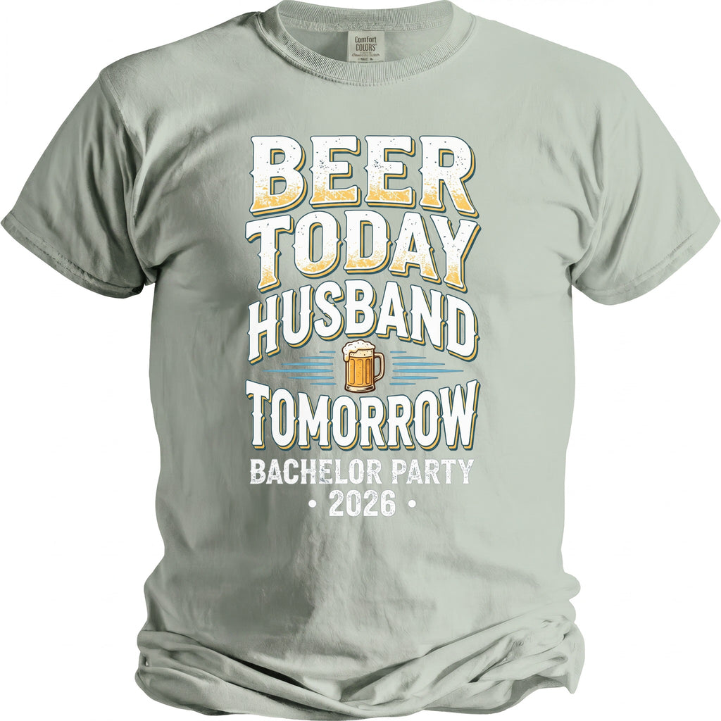 Light gray t-shirt with "Beer Today Husband Tomorrow Bachelor Party 2026" text.