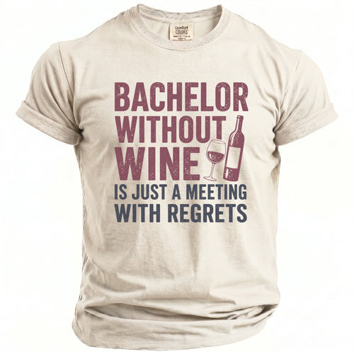 Cream t-shirt with burgundy text: "Bachelor Without Wine is Just a Meeting With Regrets."