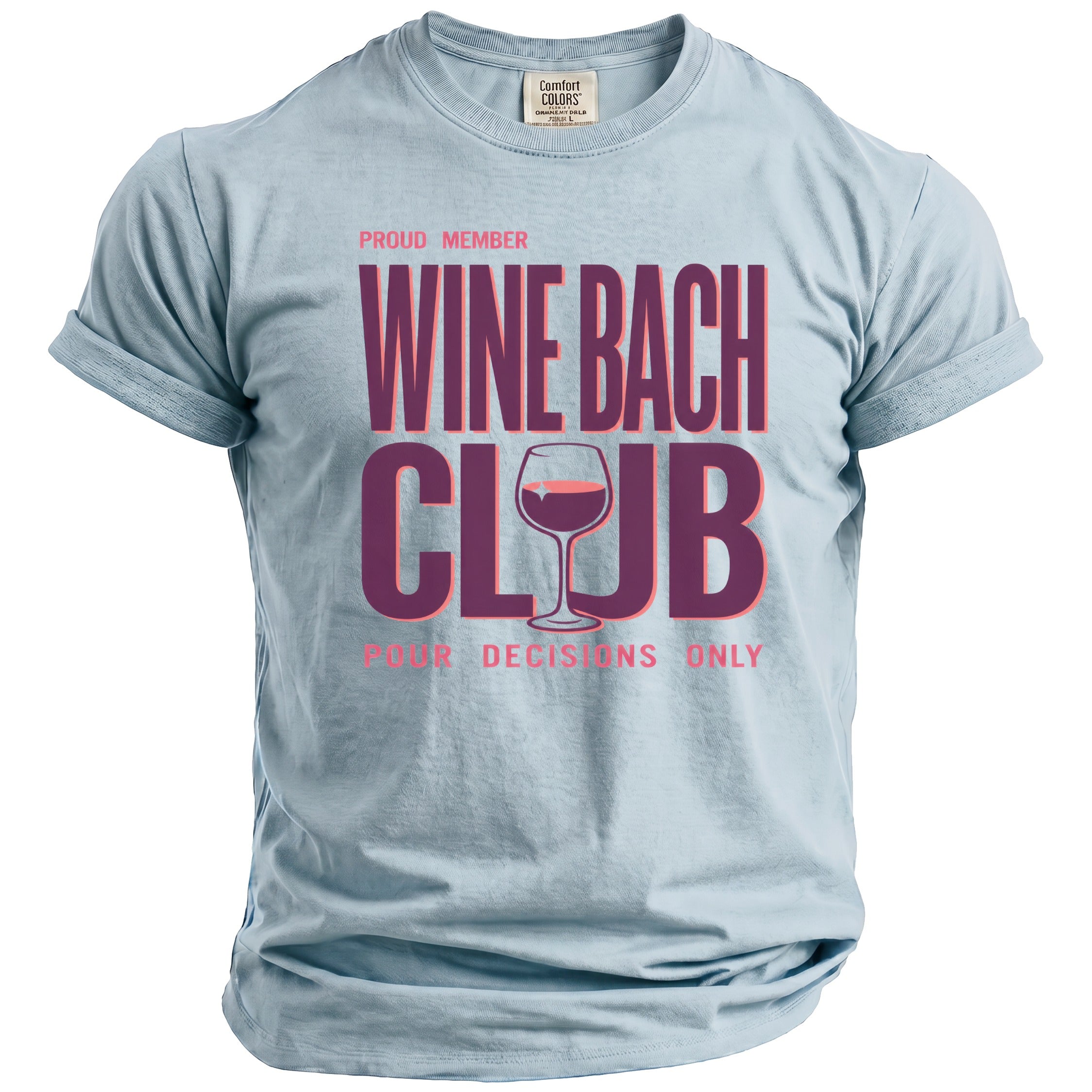 Light blue t-shirt with "Proud Member Wine Bach Club Pour Decisions Only" text.