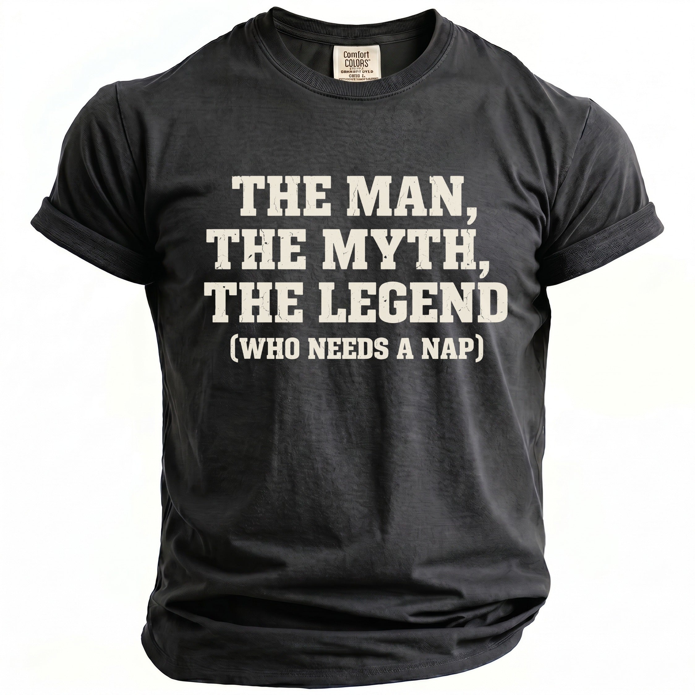 Dark gray t-shirt with "THE MAN, THE MYTH, THE LEGEND (WHO NEEDS A NAP)" text.