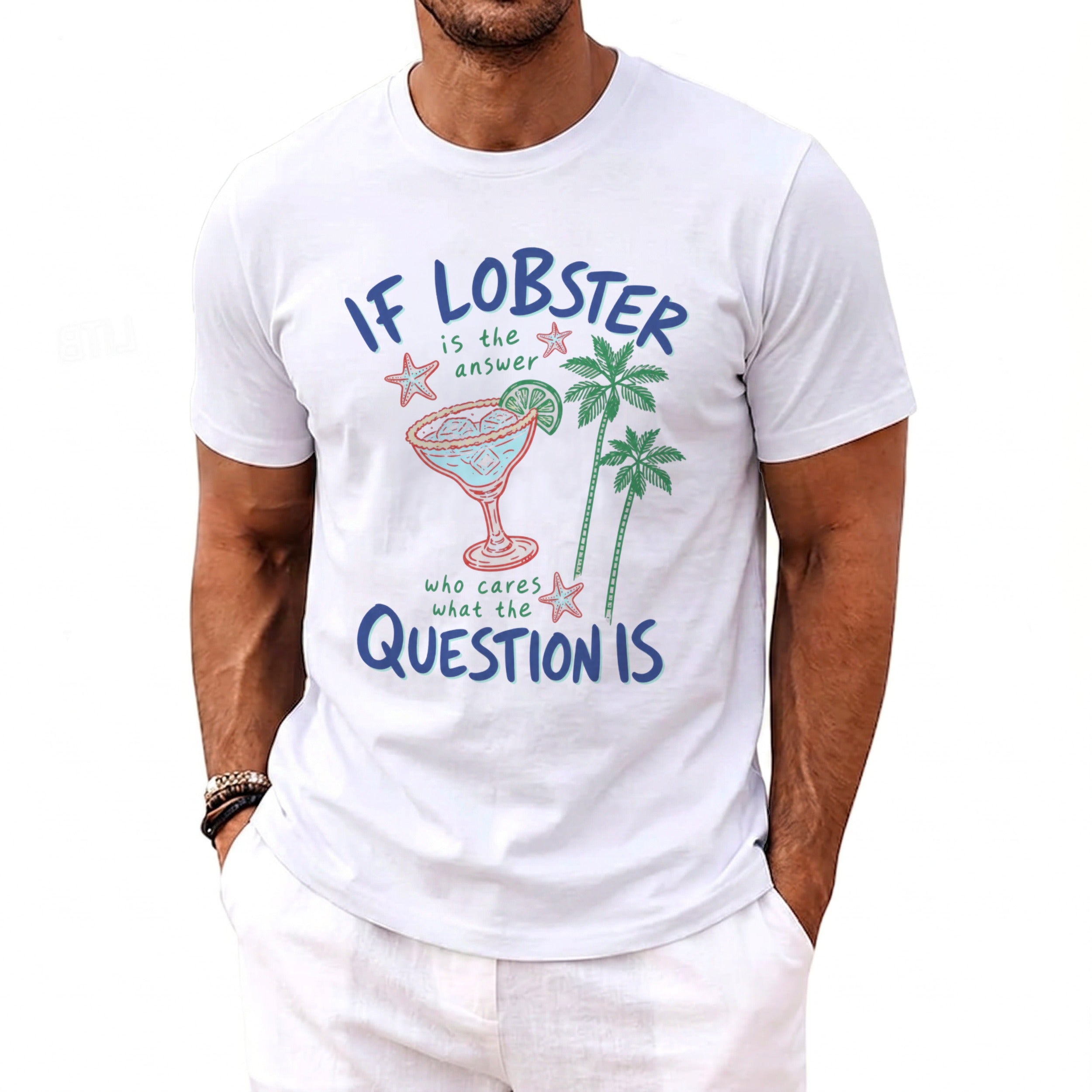 White t-shirt with "If lobster is the answer, who cares what the question is" text, cocktail, and palm trees.