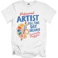 White t-shirt with "Professional ARTIST FULL TIME DAY DREAMER Occasionally Productive" text.