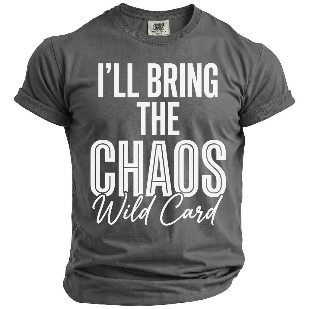 Charcoal t-shirt with white text "I'll Bring The Chaos Wild Card".