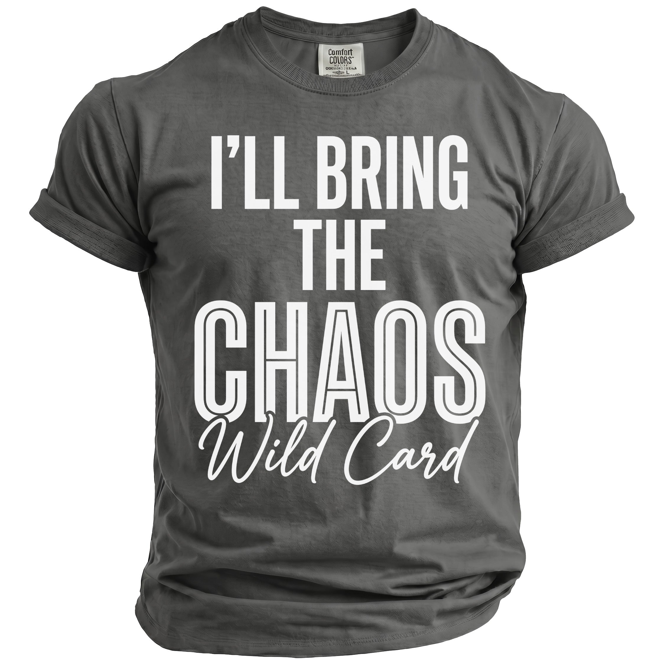 Charcoal t-shirt with white text "I'll Bring The Chaos Wild Card".