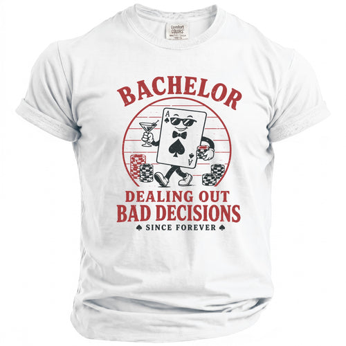 White t-shirt with Bachelor, Dealing Out Bad Decisions graphic.