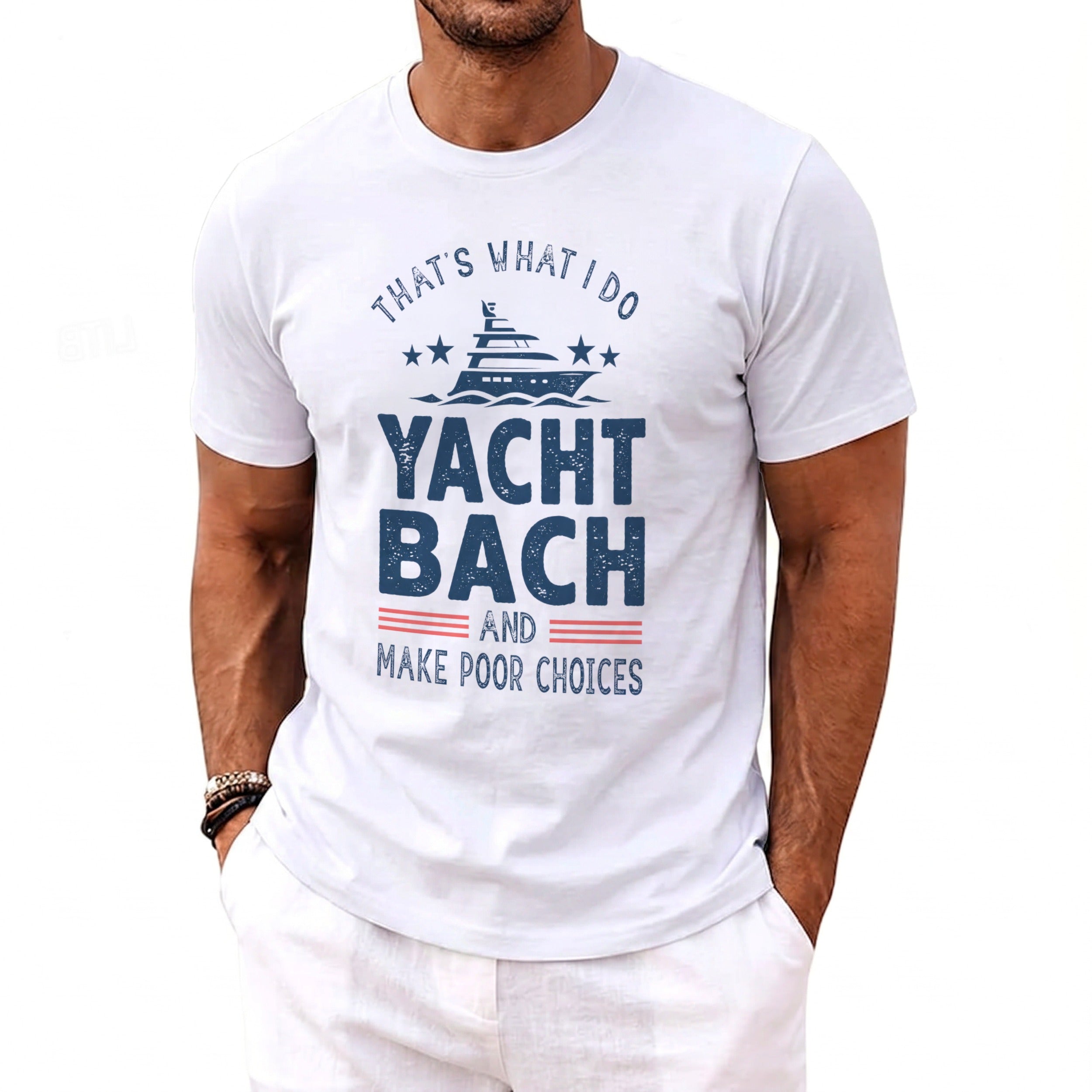 A man wearing a white t-shirt featuring the blue graphic text "That's What I Do Yacht Bach and Make Poor Choices."