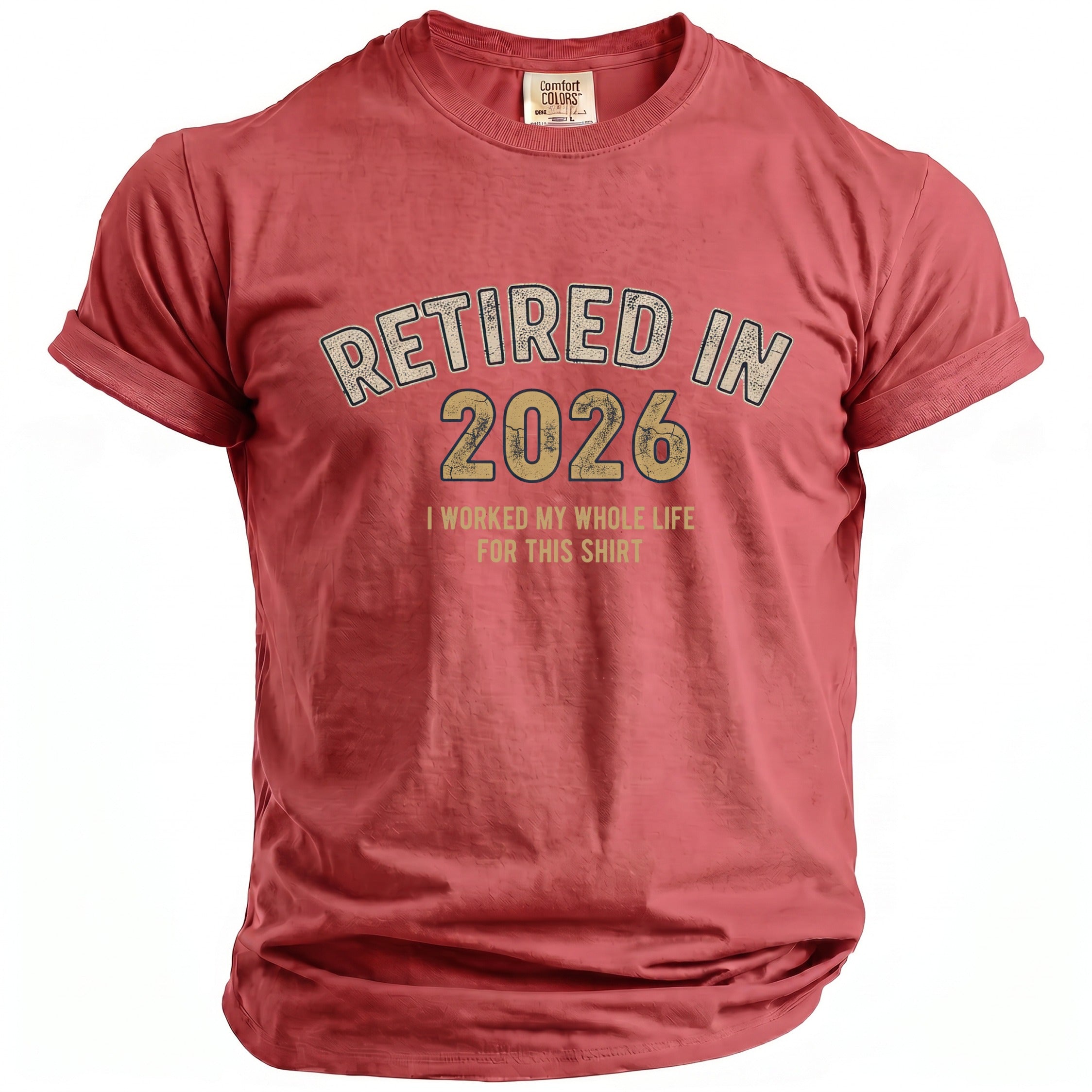 Red t-shirt with "RETIRED IN 2026 I WORKED MY WHOLE LIFE FOR THIS SHIRT" graphic.