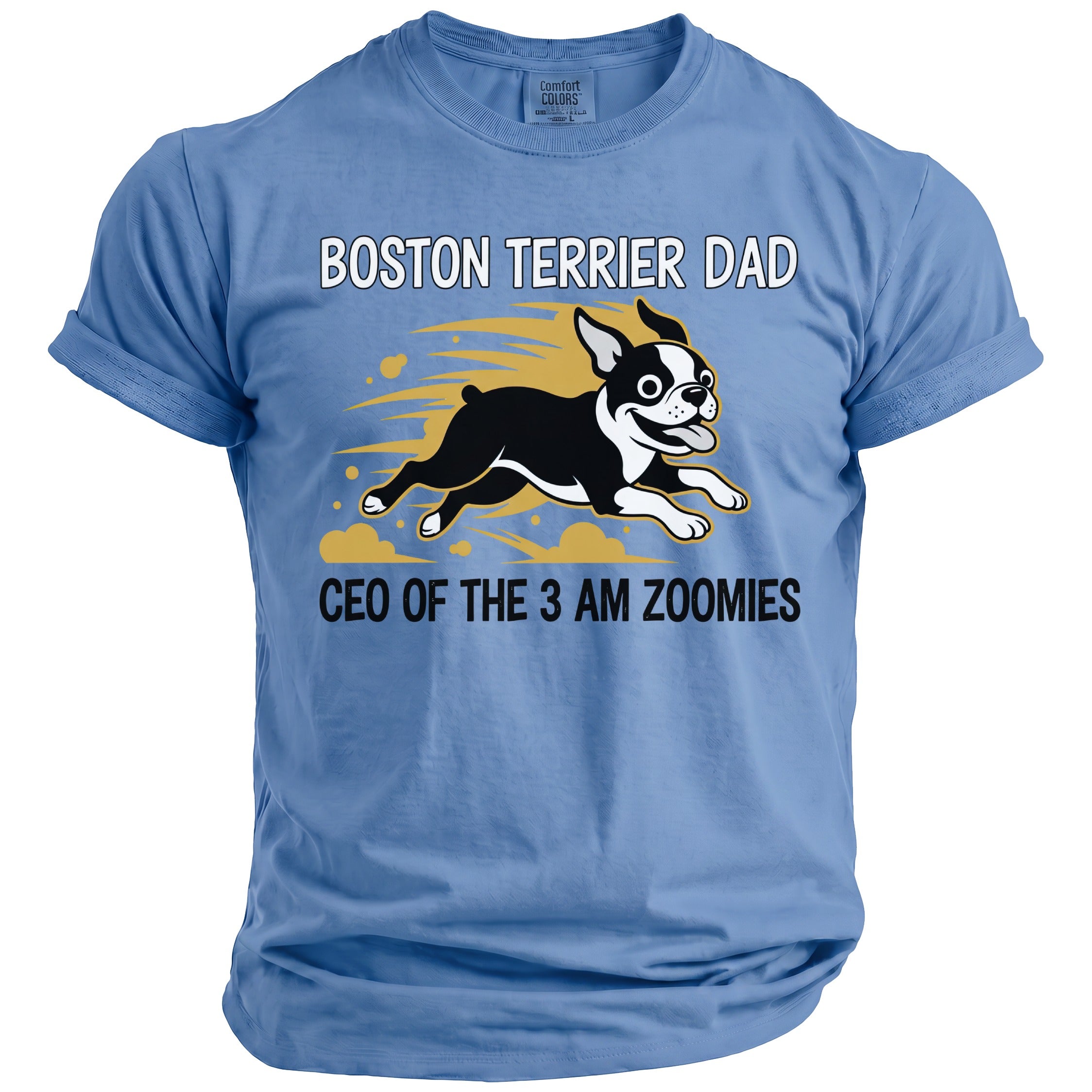 Boston Terrier Dad, CEO of the 3 AM Zoomies, on a light blue t-shirt.