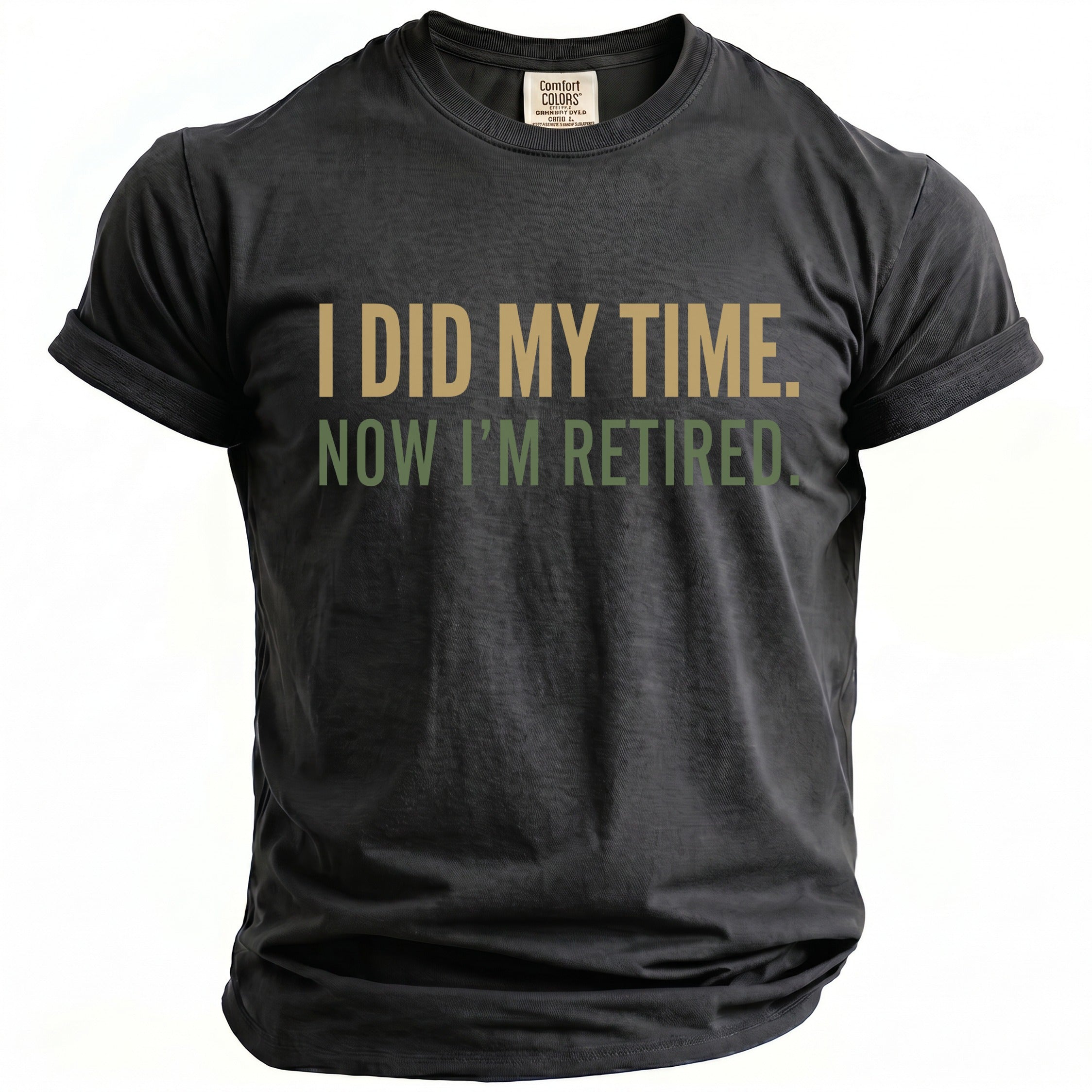 Dark grey t-shirt with gold and green text reading "I DID MY TIME. NOW I'M RETIRED."