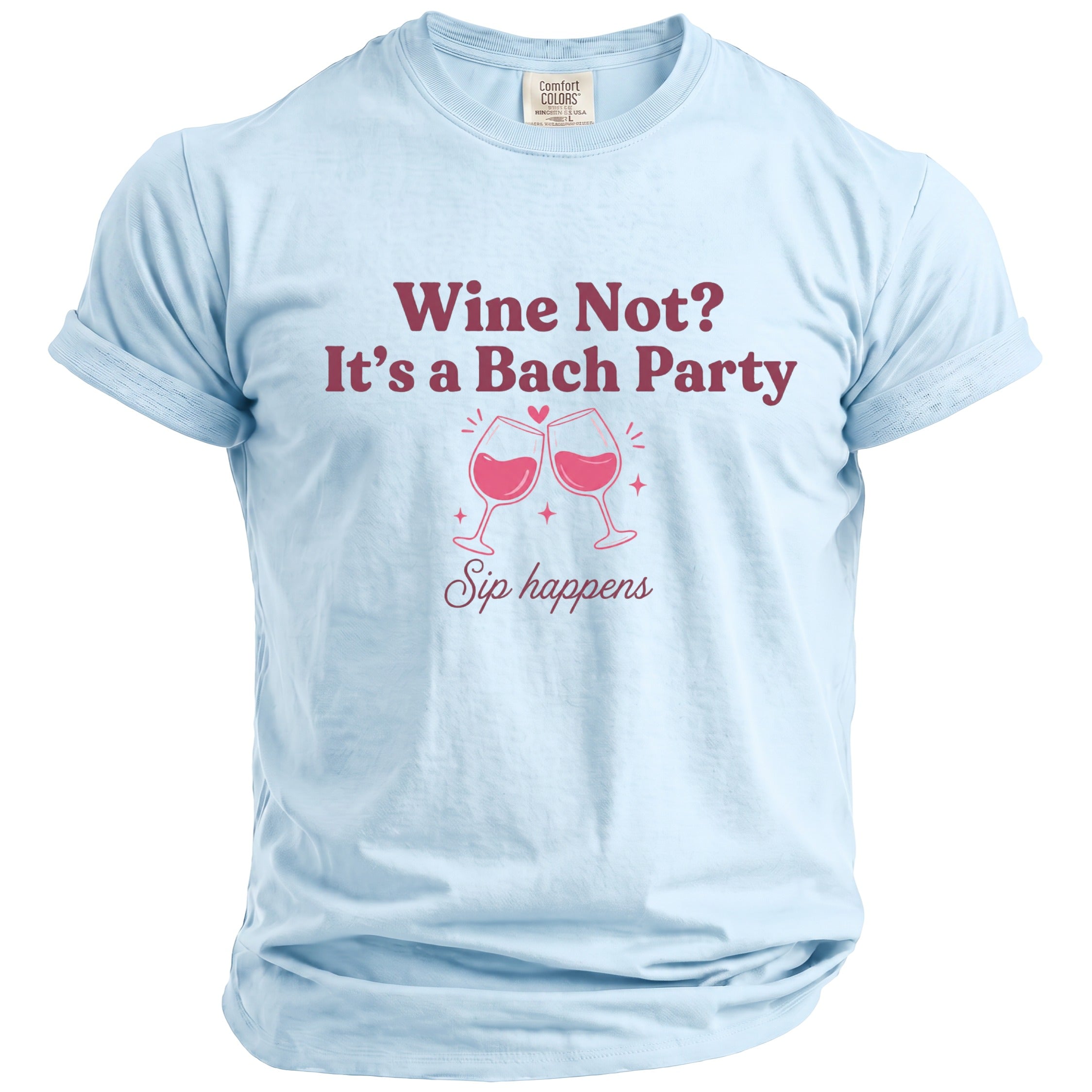 Light blue t-shirt with "Wine Not? It's a Bach Party Sip happens" graphic.