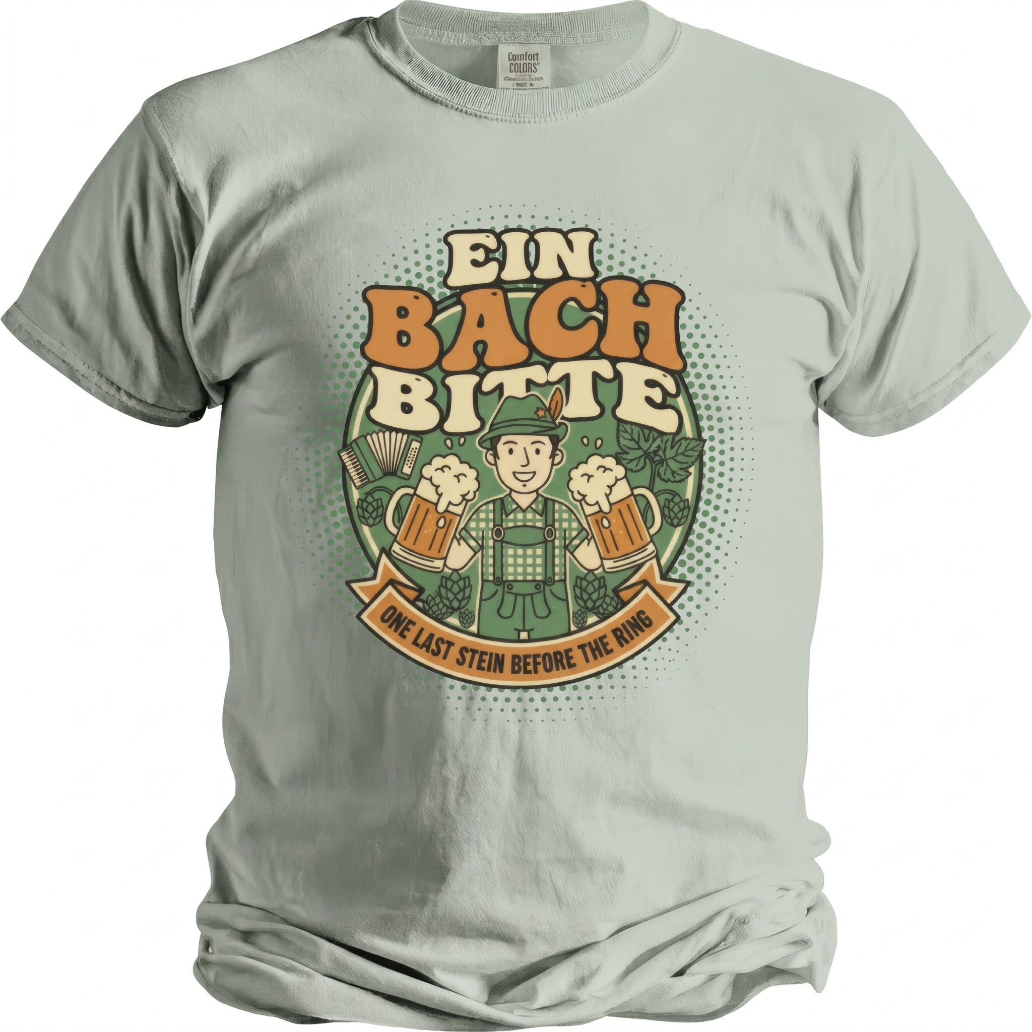 T-shirt with man in lederhosen holding beer mugs; text: Ein Bach Bitte; One Last Stein Before The Ring.