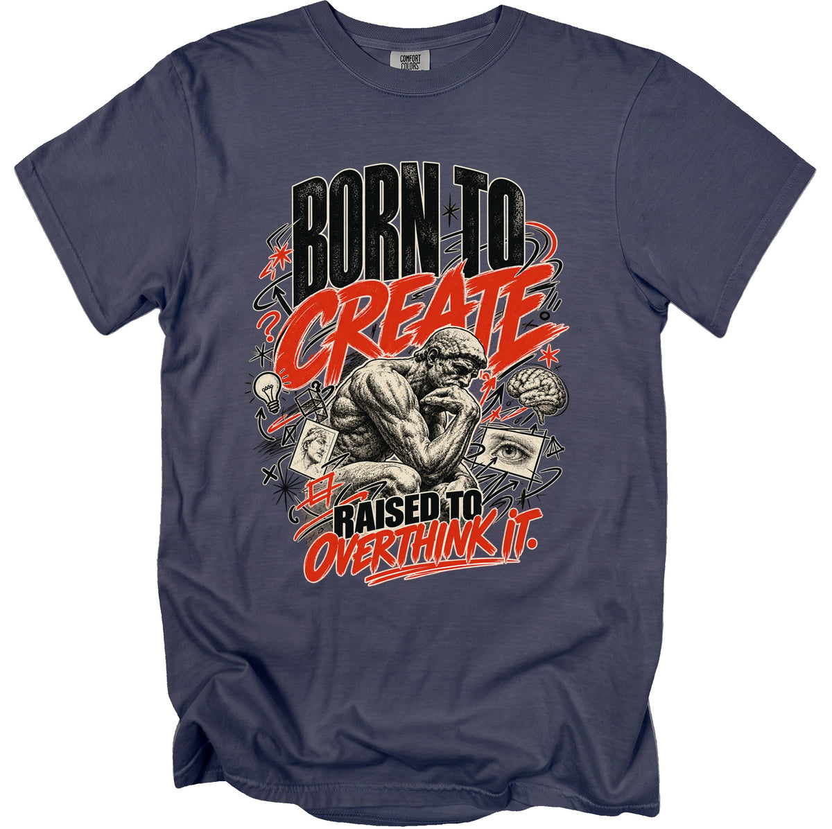 T-shirt with "BORN TO CREATE RAISED TO OVERTHINK IT." text and thinker graphic.