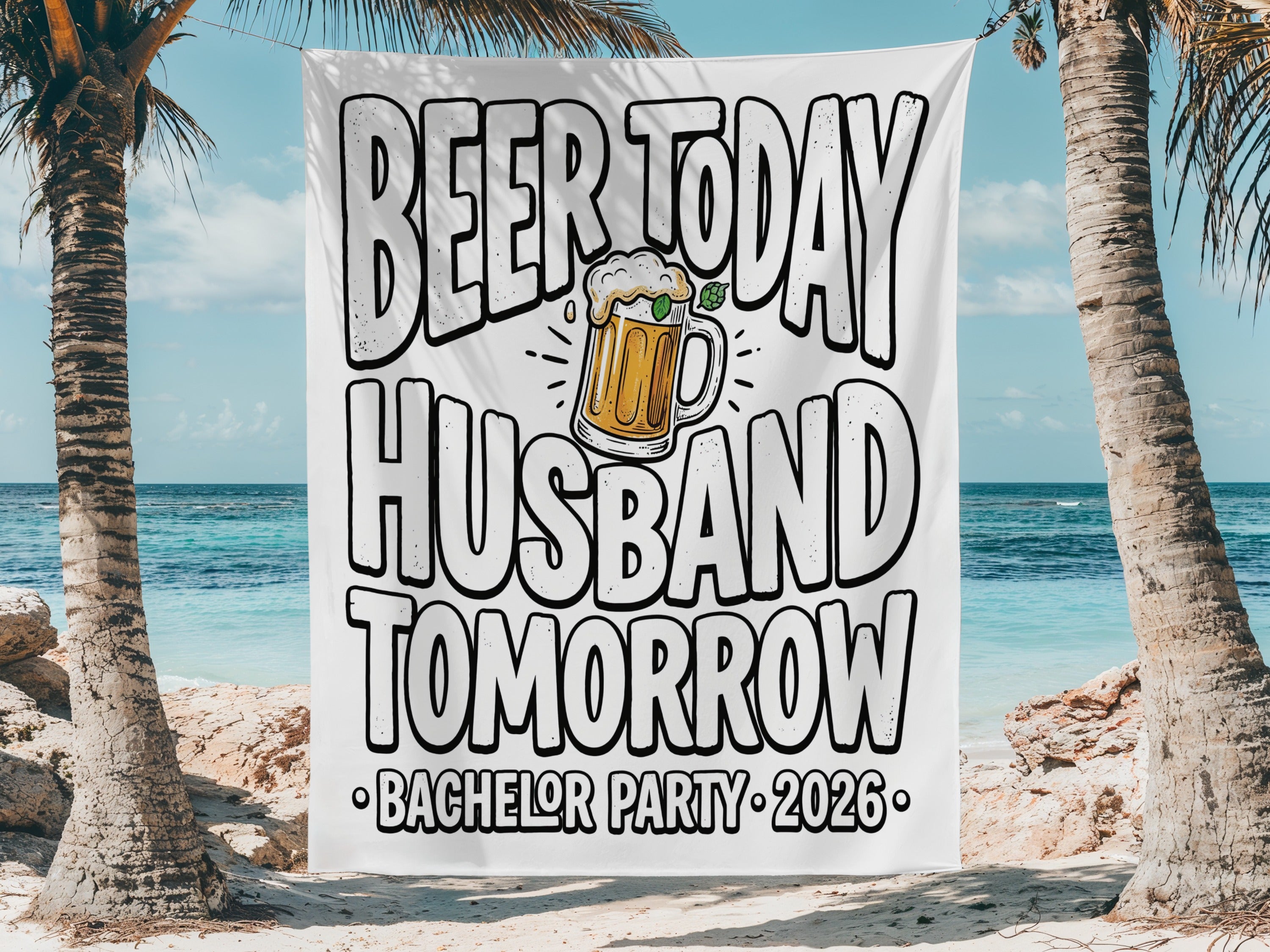 Beer Today Husband Tomorrow Bachelor Party 2026 banner on a beach.