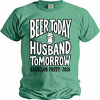 Green t-shirt with "Beer Today Husband Tomorrow Bachelor Party 2026" and beer mug graphic.