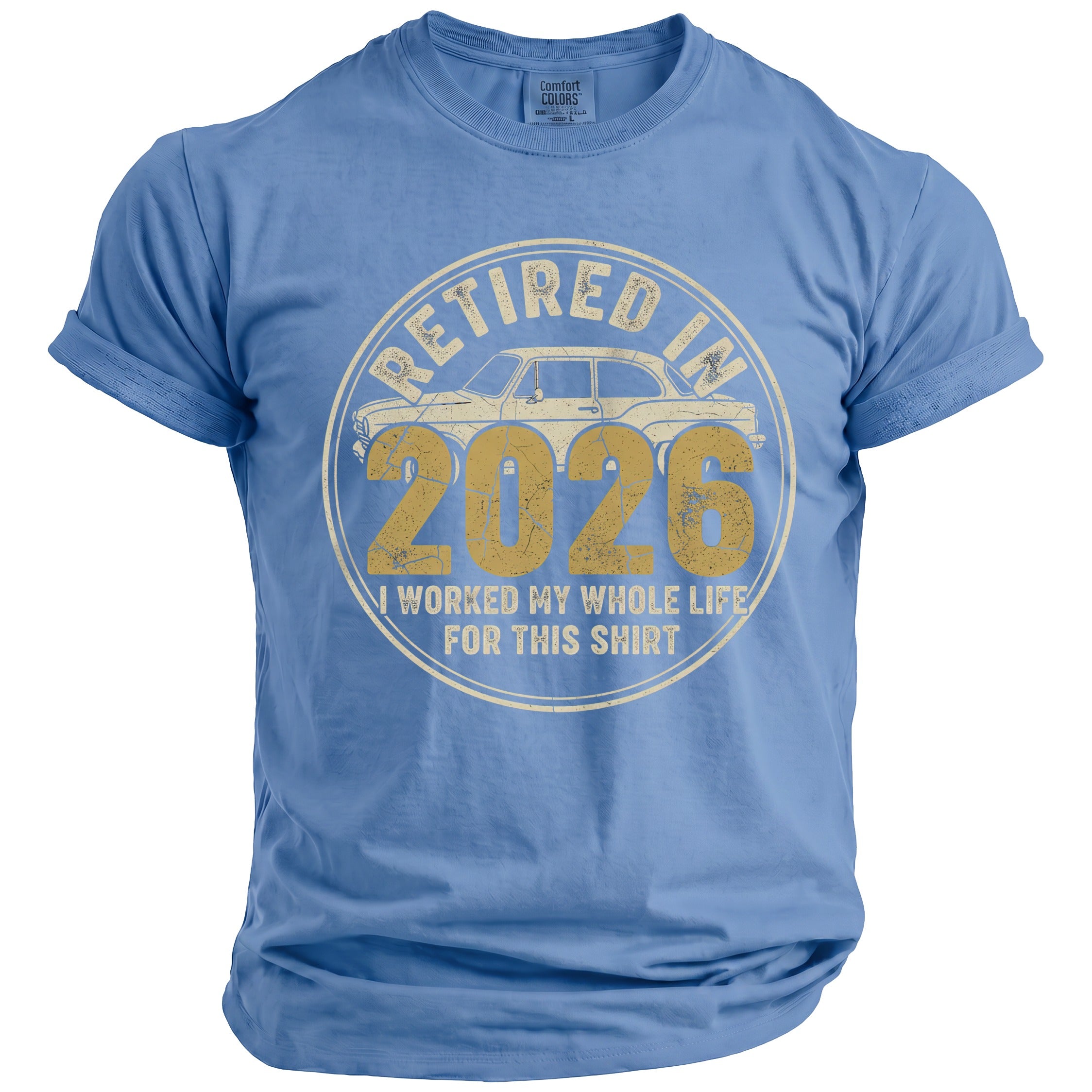 Blue t-shirt with "Retired in 2026, I worked my whole life for this shirt" text.