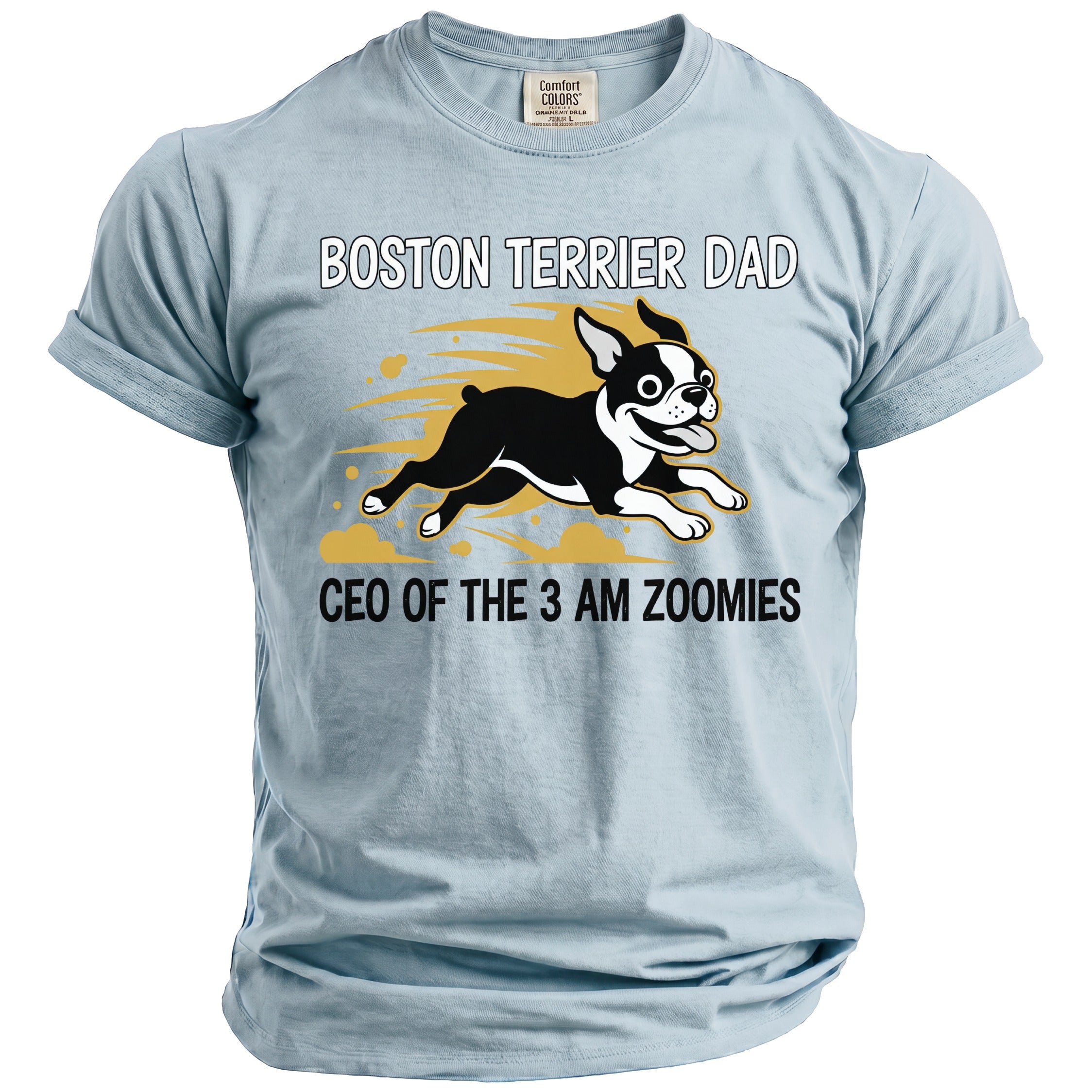 Boston Terrier Dad, CEO of the 3 AM Zoomies, on a light blue t-shirt.