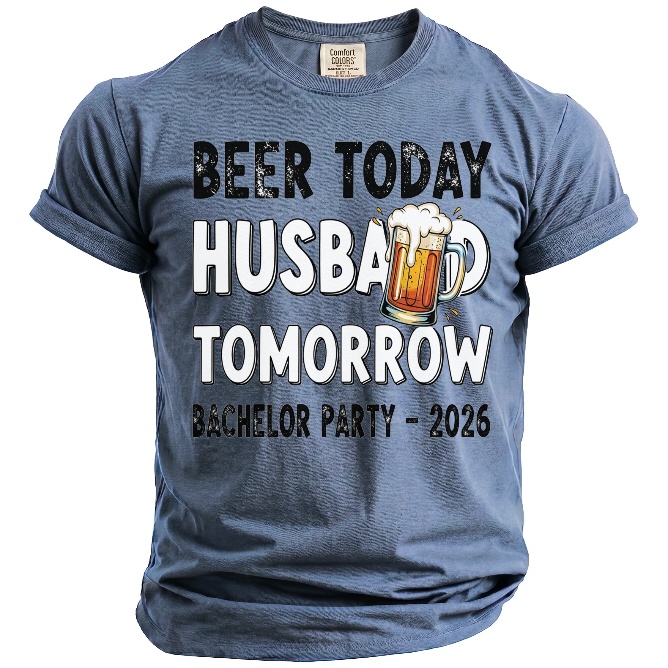 Beer today, husband tomorrow, bachelor party 2026 graphic t-shirt.
