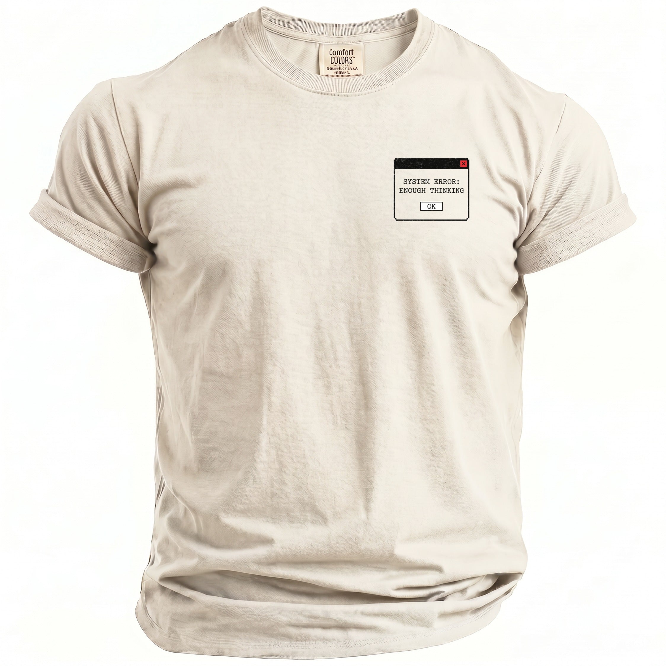 Tan t-shirt with a "System Error: Enough Thinking" graphic on the chest.