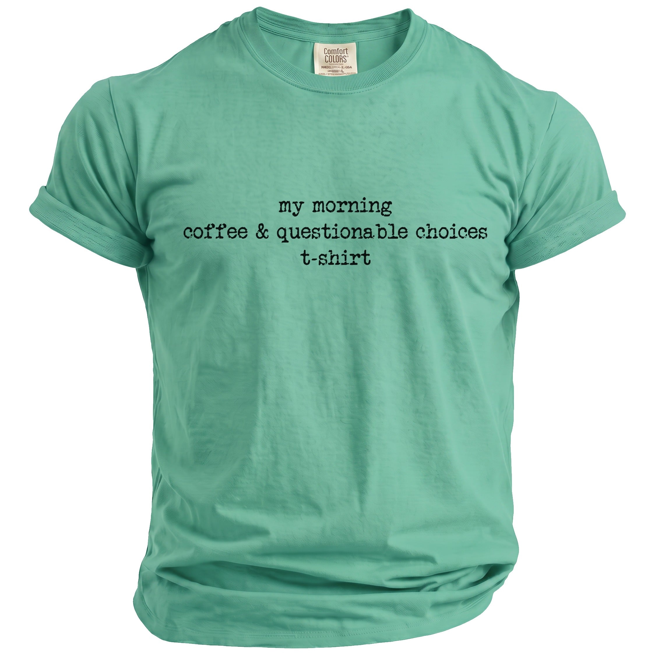 Green t-shirt with "my morning coffee & questionable choices" text.