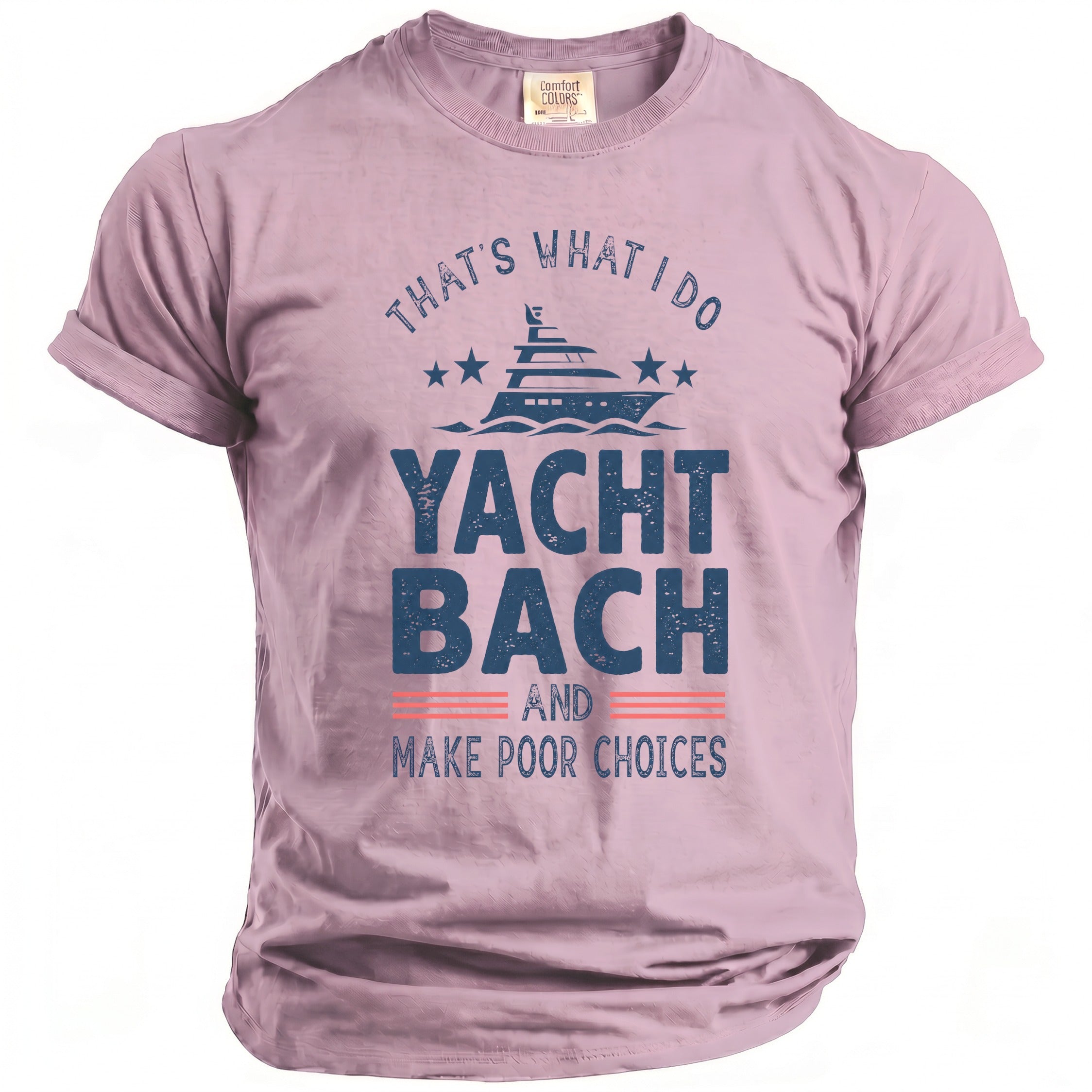 Mauve t-shirt featuring blue text that reads That's What I Do Yacht Bach and Make Poor Choices with a yacht graphic.