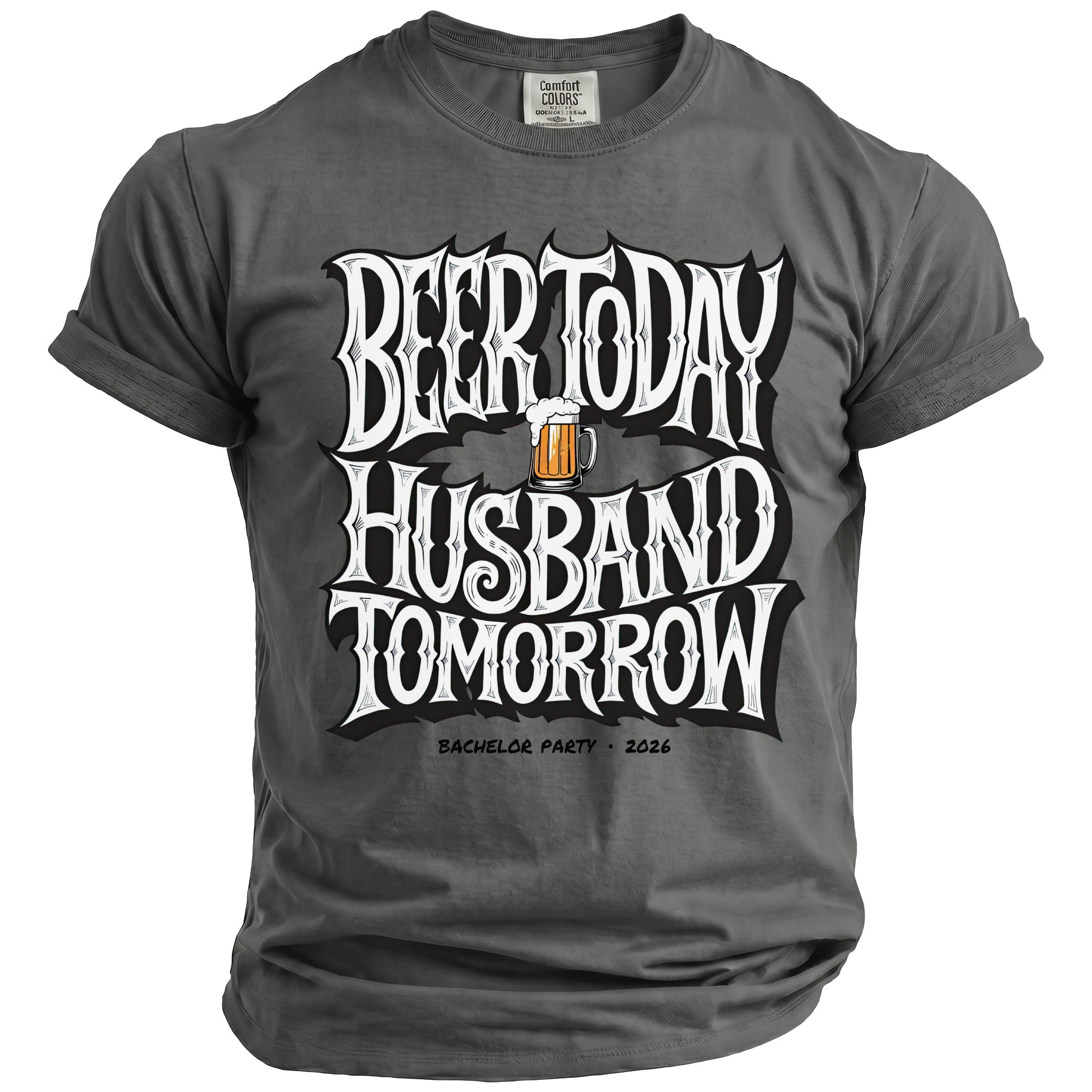 Grey t-shirt with "Beer Today Husband Tomorrow Bachelor Party 2026" text and beer graphic.