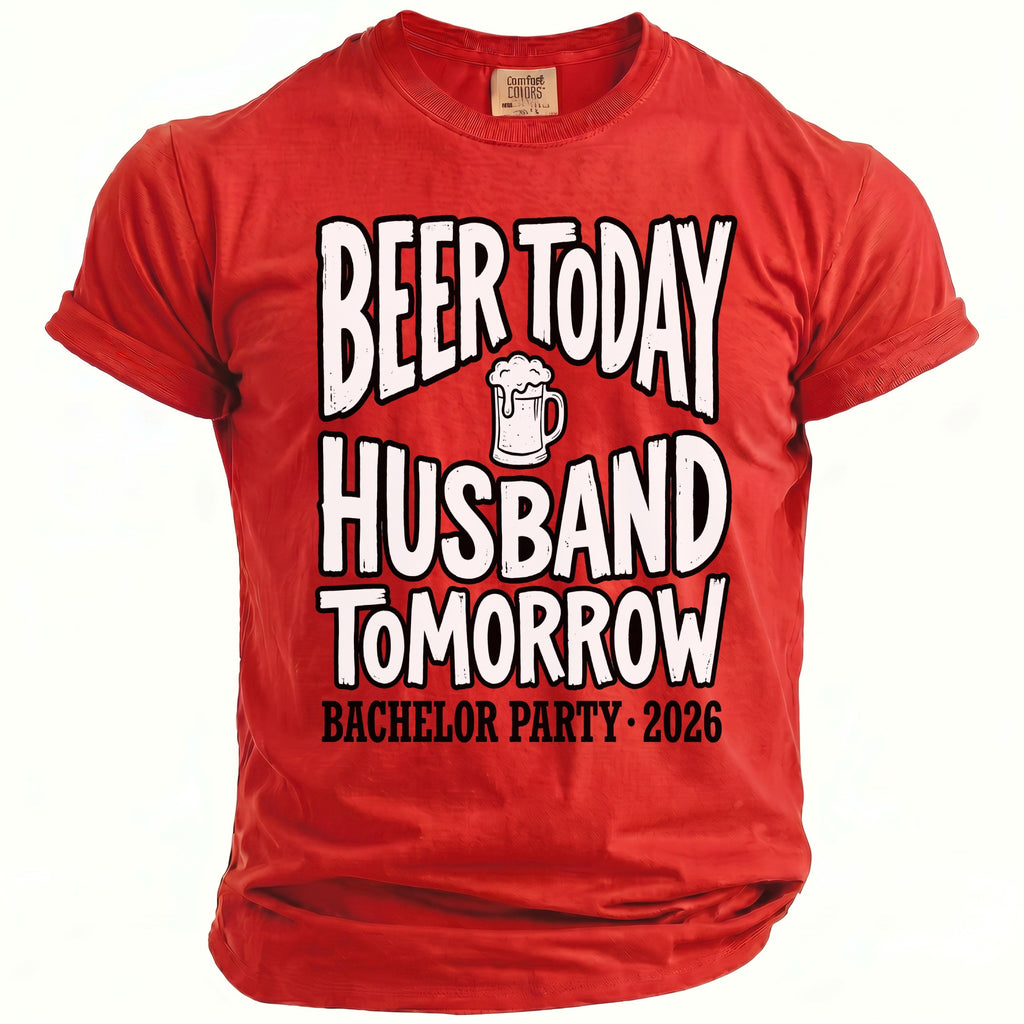 Red Comfort Colors t-shirt with "Beer Today Husband Tomorrow" and "Bachelor Party 2026" text.