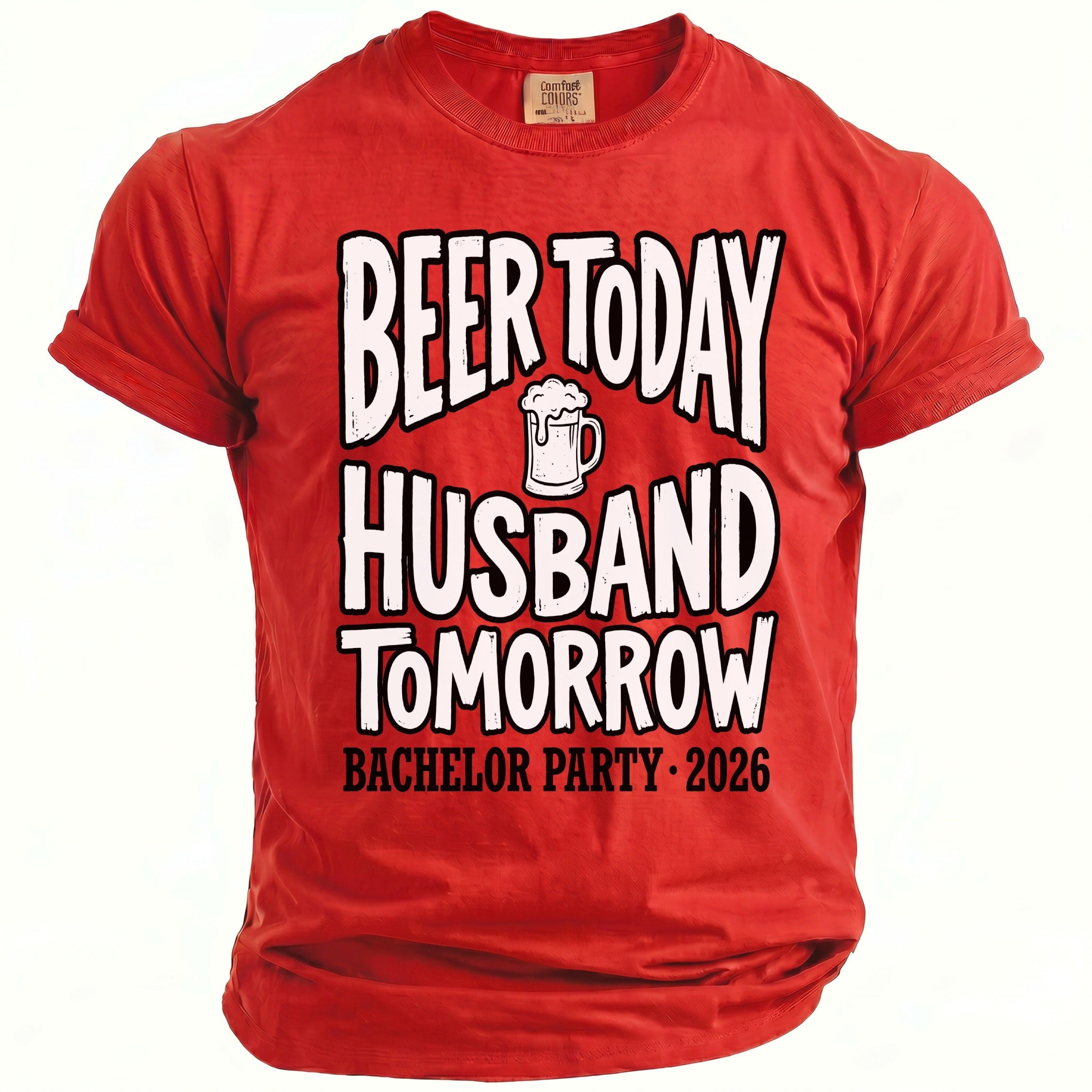 Red Comfort Colors t-shirt with "Beer Today Husband Tomorrow" and "Bachelor Party 2026" text.