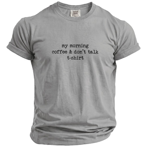 Comfort Colors gray t-shirt with "my morning coffee & don't talk t-shirt" text.