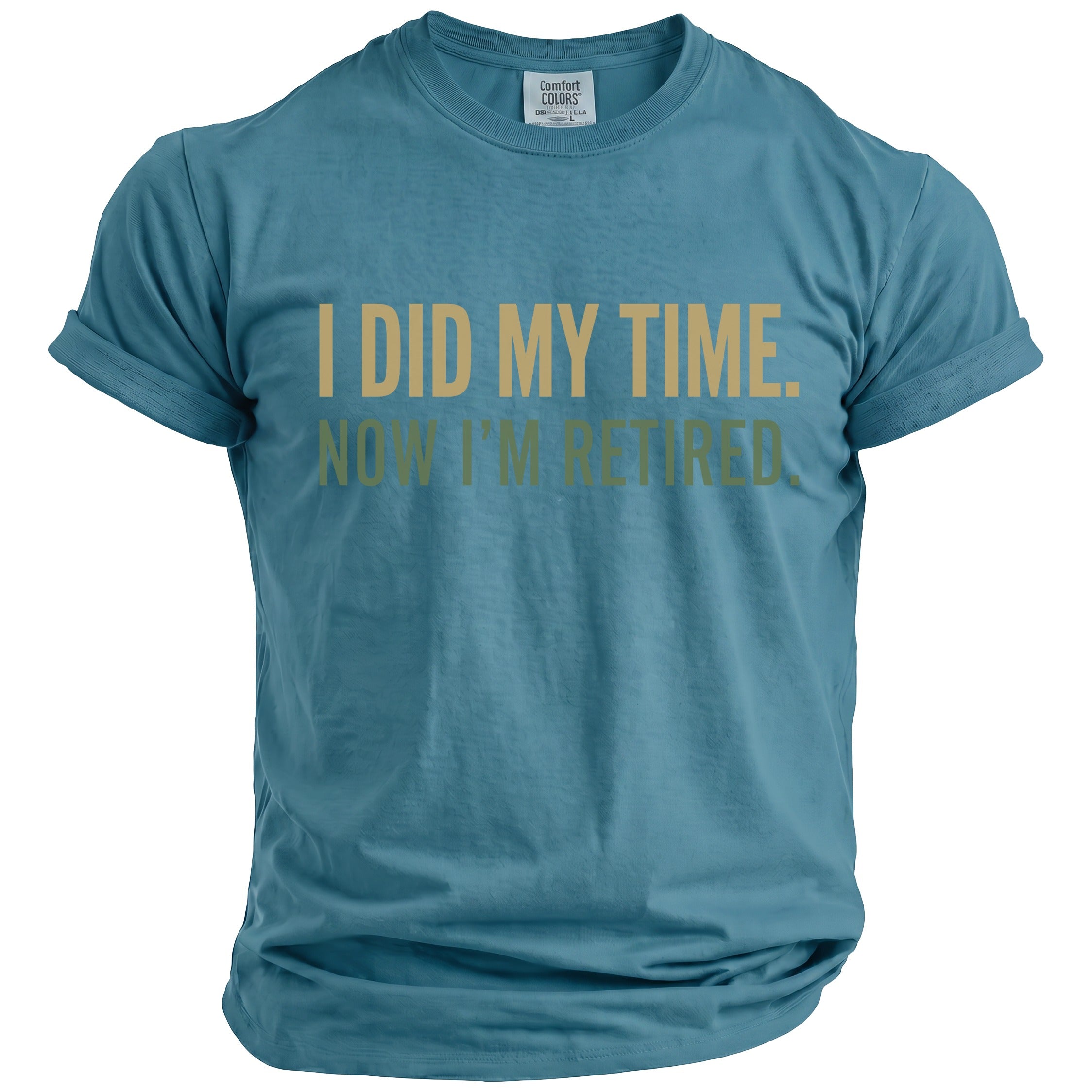 Blue t-shirt with gold text "I DID MY TIME." and green text "NOW I'M RETIRED."