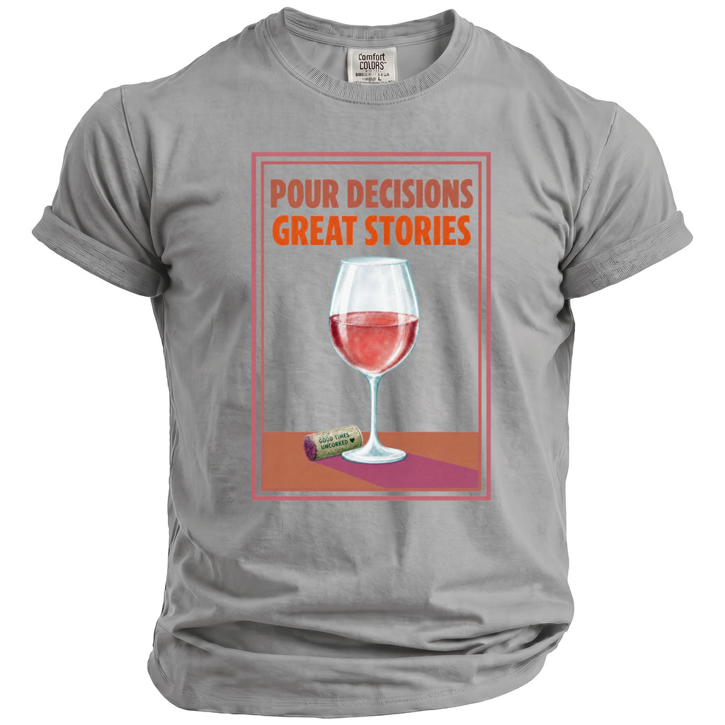 Gray t-shirt with graphic of wine glass and text "POUR DECISIONS GREAT STORIES".