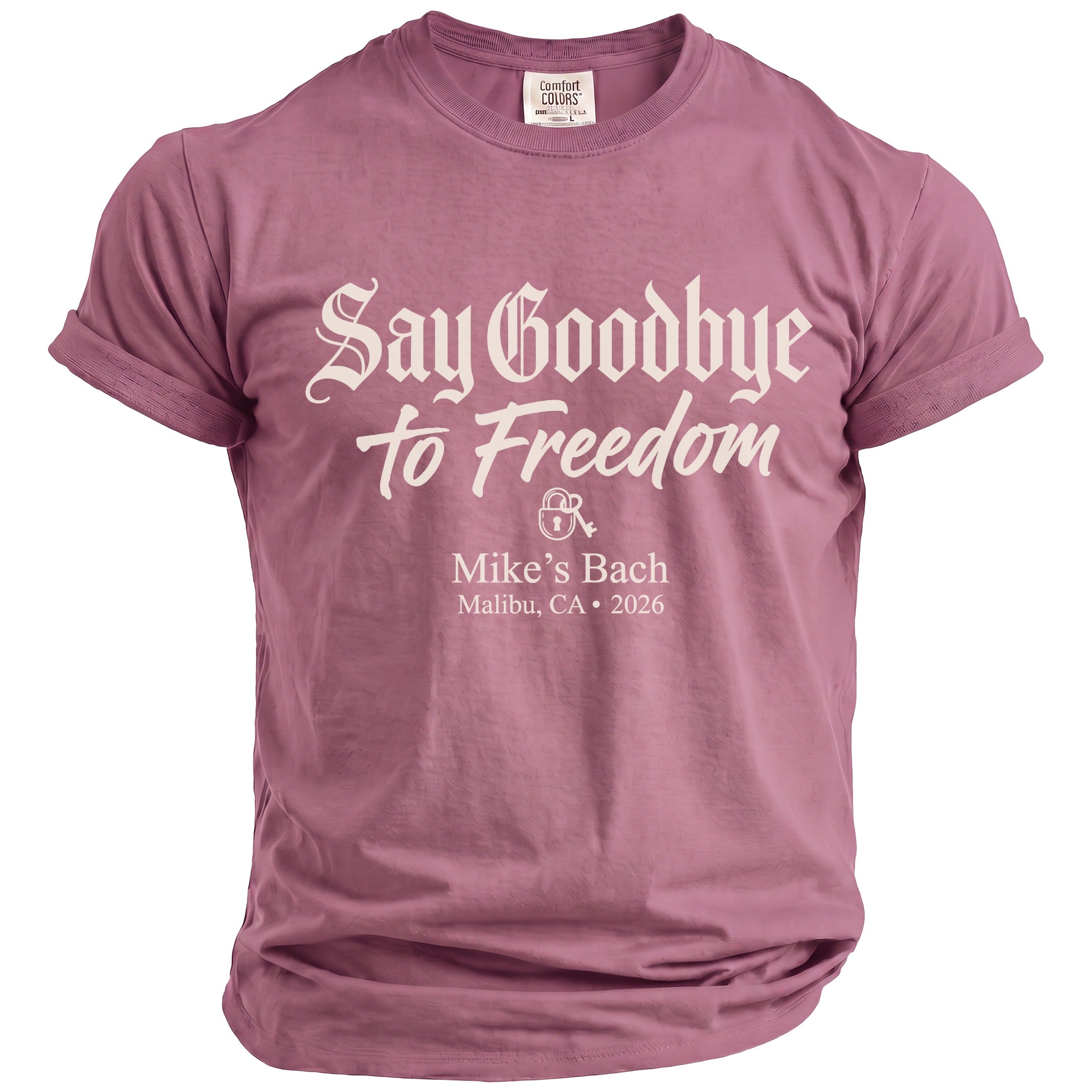 Rose t-shirt with "Say Goodbye to Freedom" and "Mike's Bach Malibu, CA 2026" text.