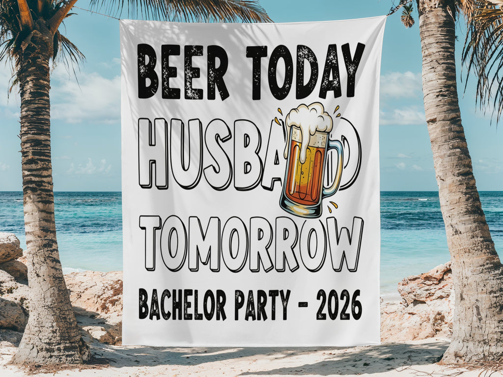 White banner with text "Beer Today Husband Tomorrow Bachelor Party - 2026" and beer graphic.