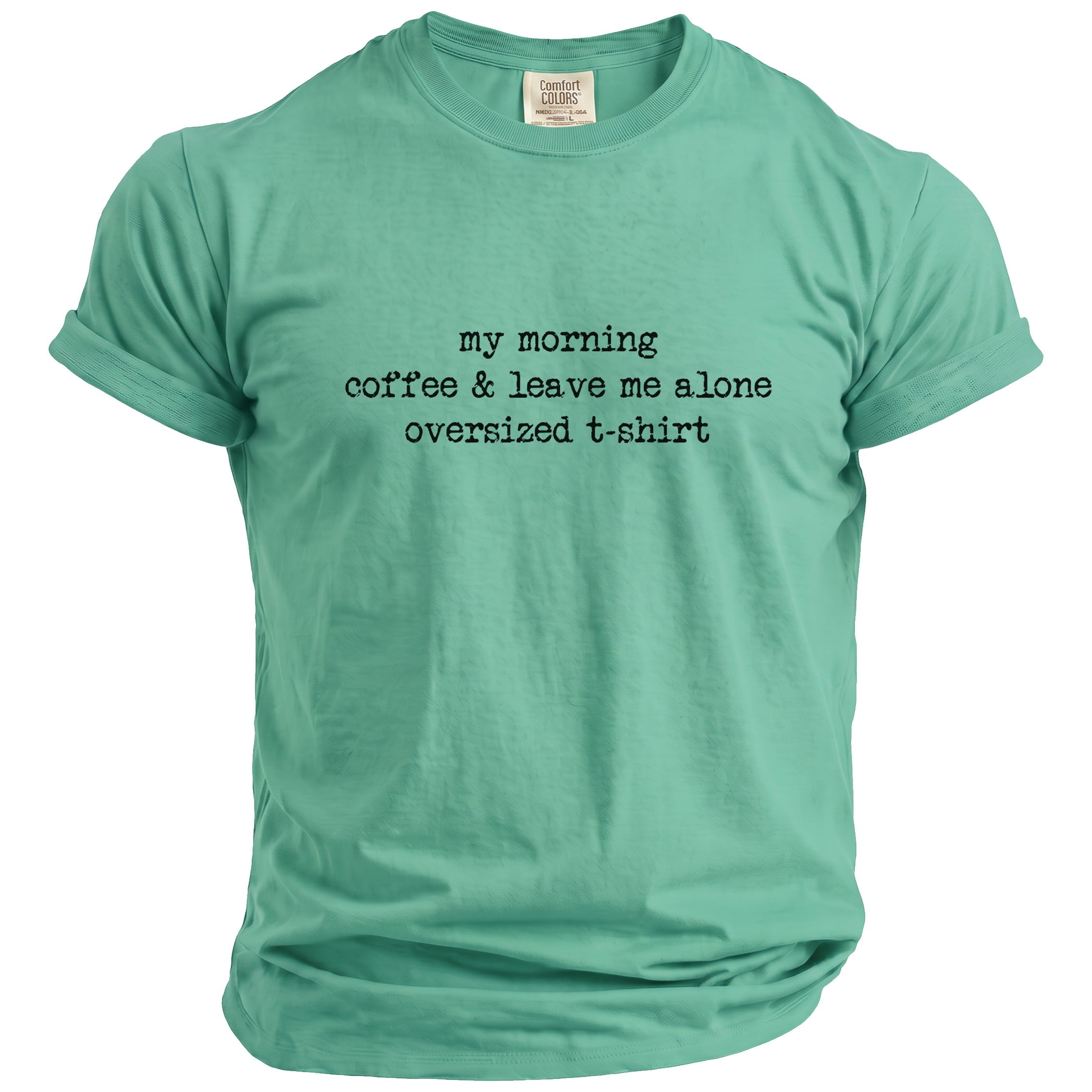 Teal oversized t-shirt with text "my morning coffee & leave me alone".