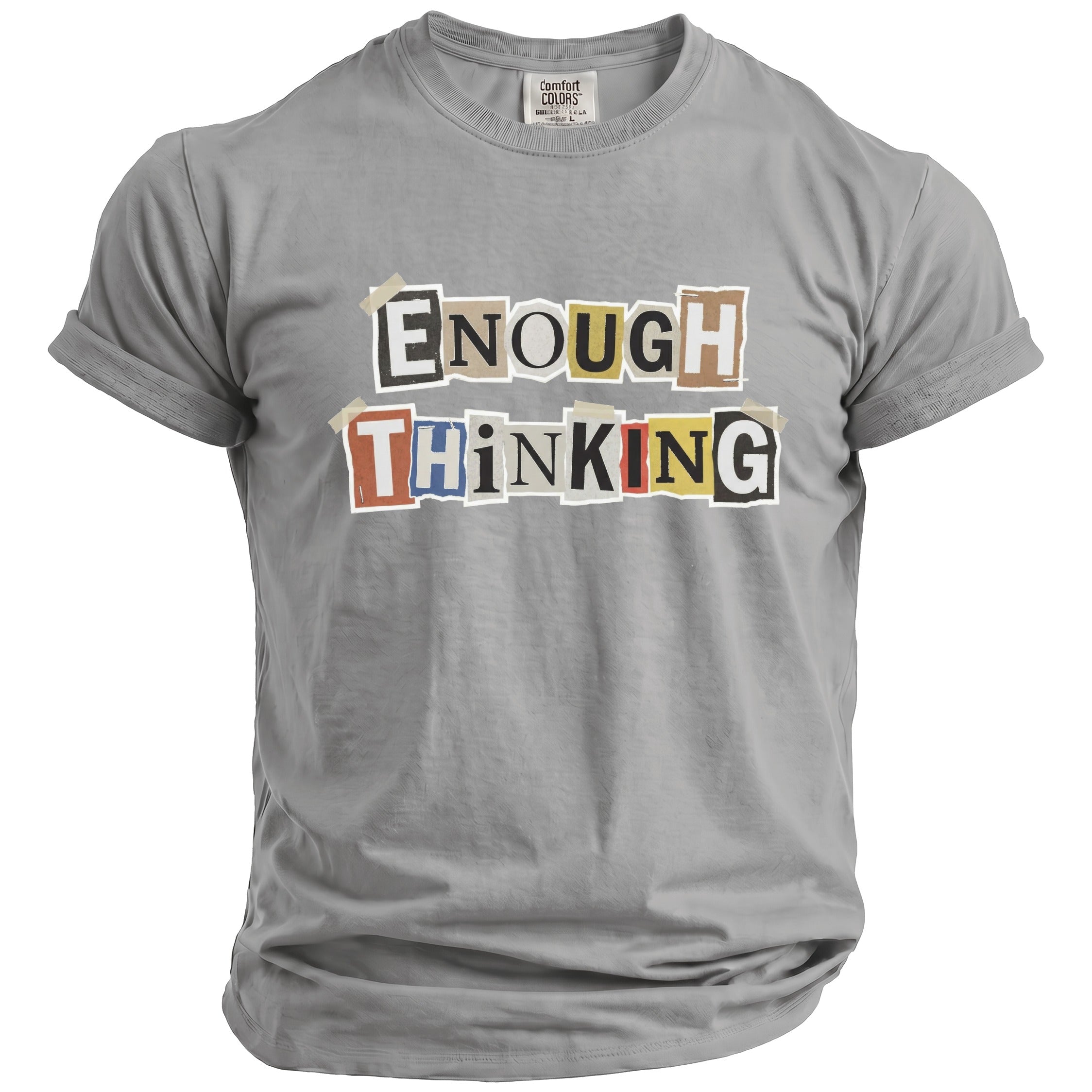 Grey t-shirt with cut-out letter graphic reading "ENOUGH THINKING".