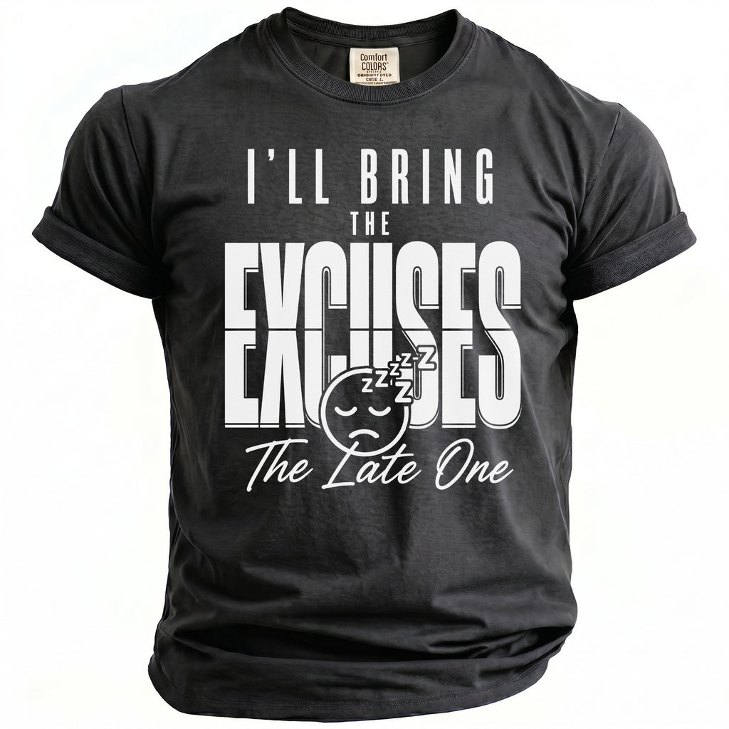 Charcoal t-shirt with "I'LL BRING THE EXCUSES The Late One" graphic.