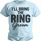 Light blue t-shirt with black text "I'LL BRING THE RING Groom"