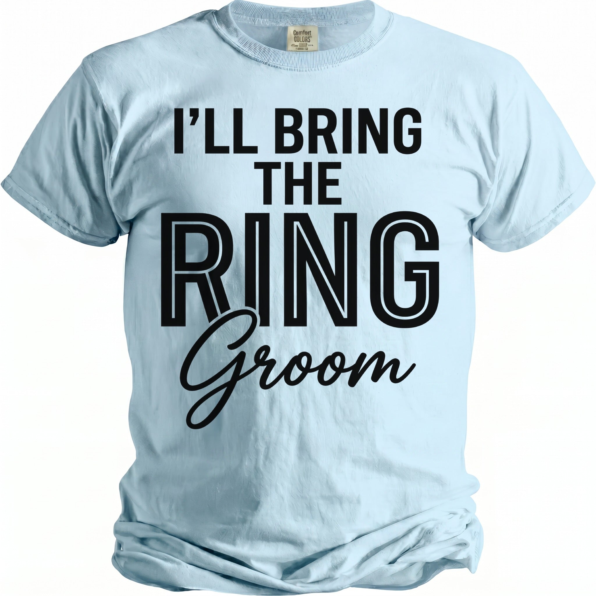 Light blue t-shirt with black text "I'LL BRING THE RING Groom"