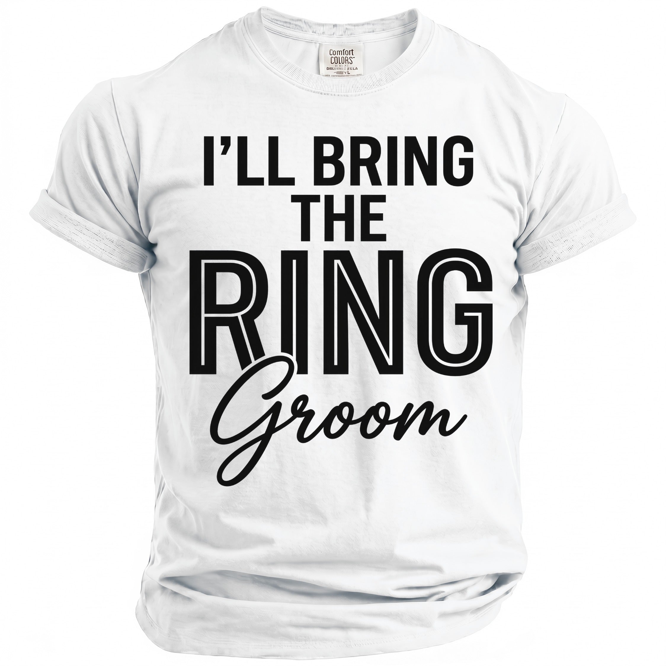 White t-shirt with black text "I'LL BRING THE RING Groom".