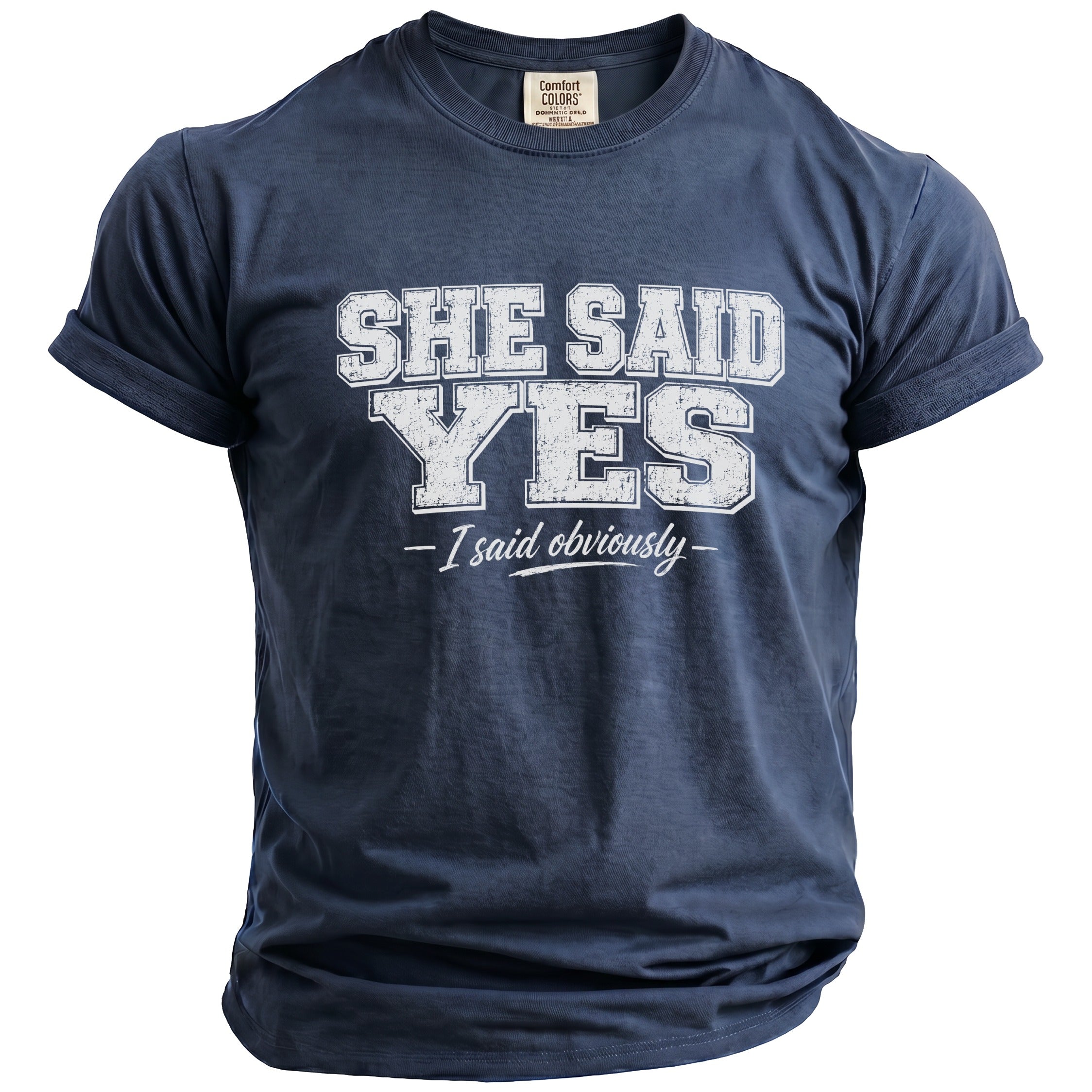 Navy blue t-shirt with distressed white text that reads "SHE SAID YES - I said obviously".
