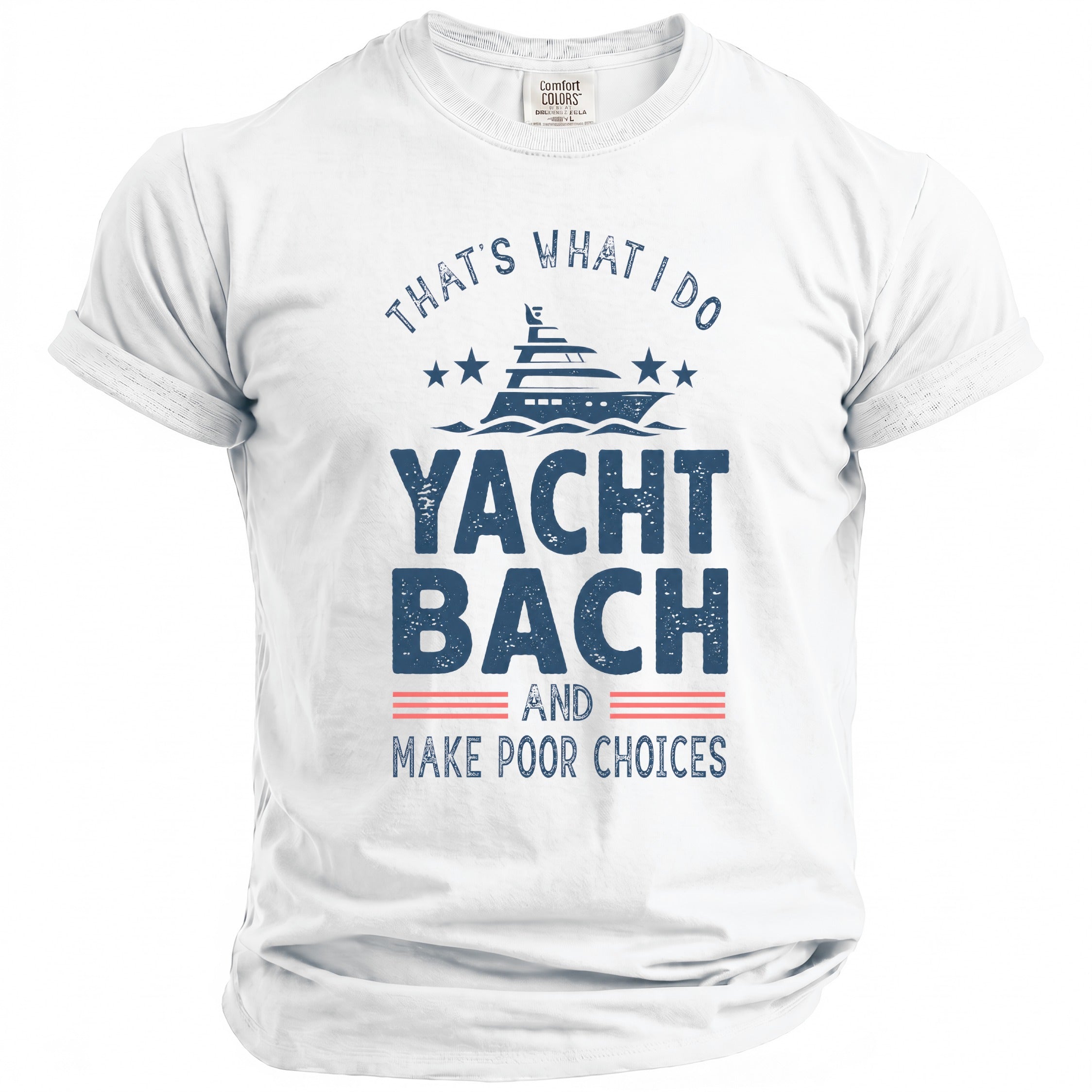 A white crewneck t-shirt featuring blue text and a yacht graphic that reads That's What I Do Yacht Bach And Make Poor Choices.