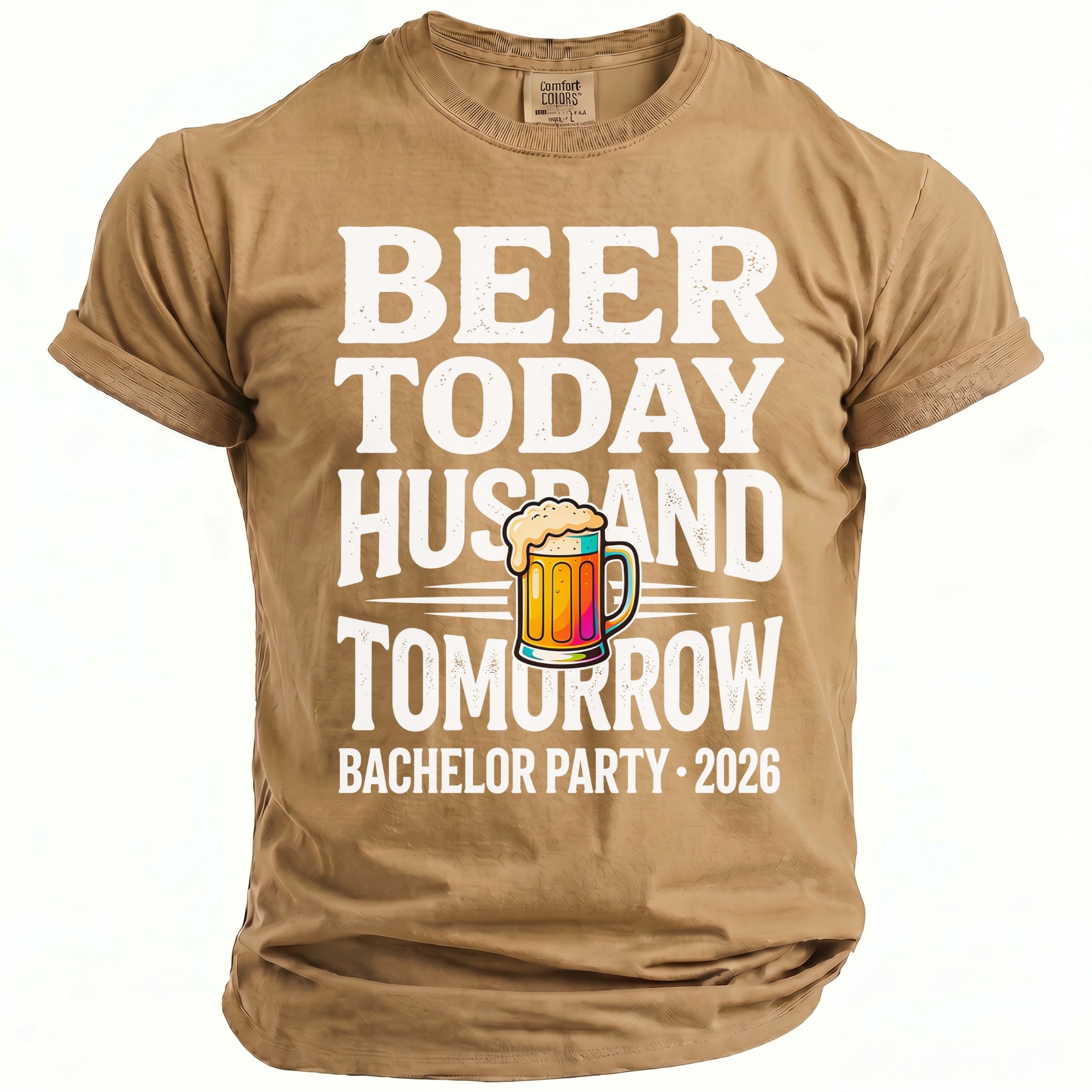Tan t-shirt with white text "Beer Today Husband Tomorrow" and a beer mug.