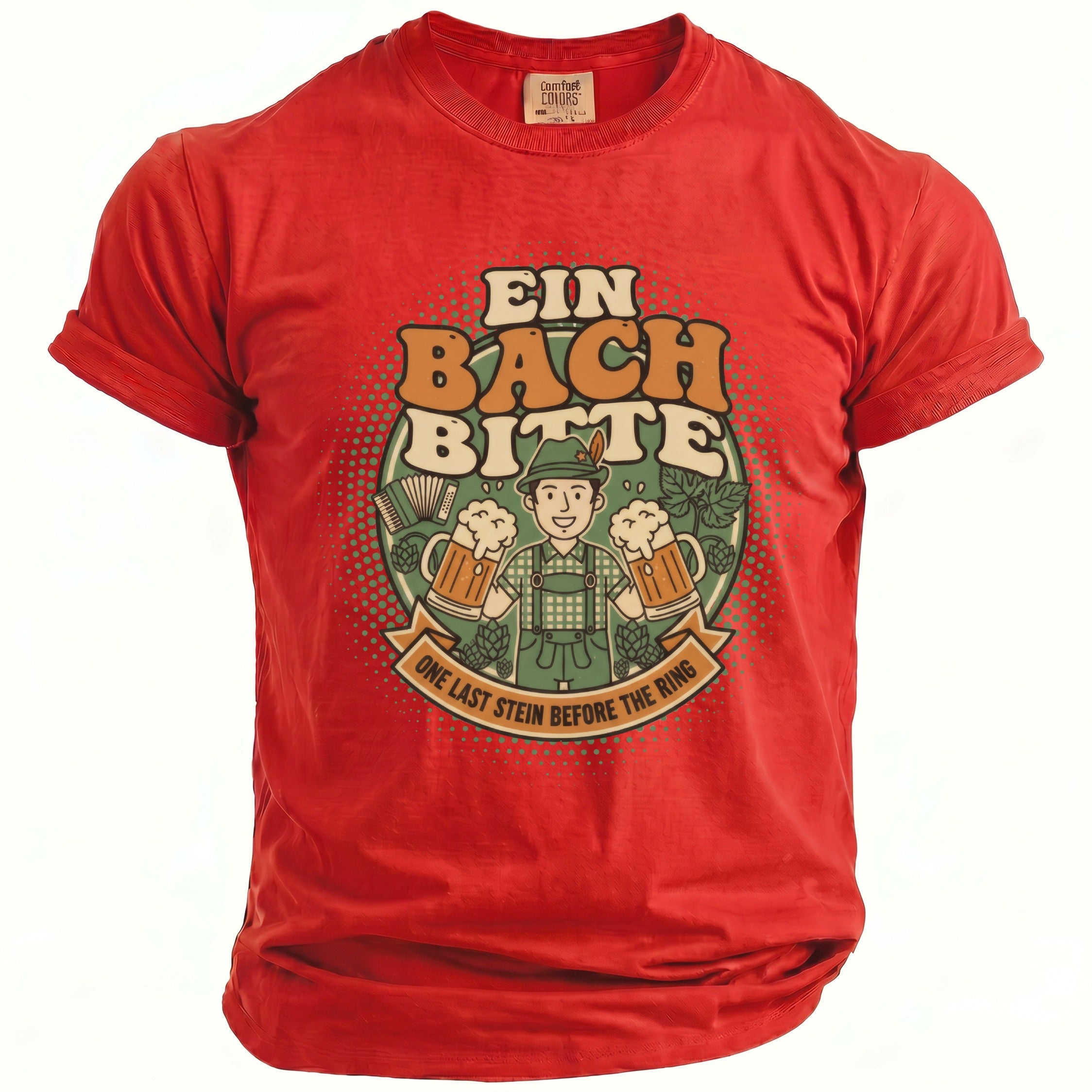 Red t-shirt with a graphic of a man holding beer mugs and text "EIN BACH BITTE ONE LAST STEIN BEFORE THE RING".