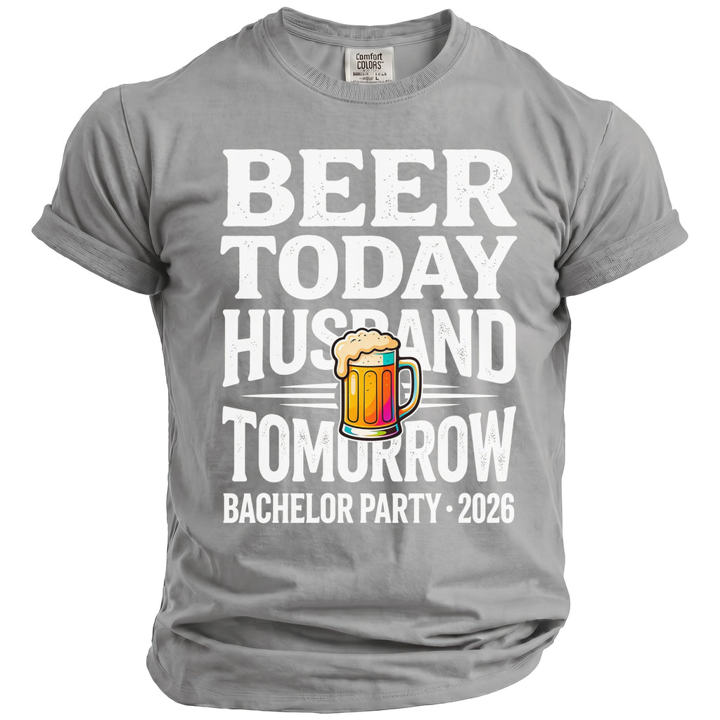 Grey t-shirt with "Beer Today Husband Tomorrow Bachelor Party 2026" text and beer mug graphic.