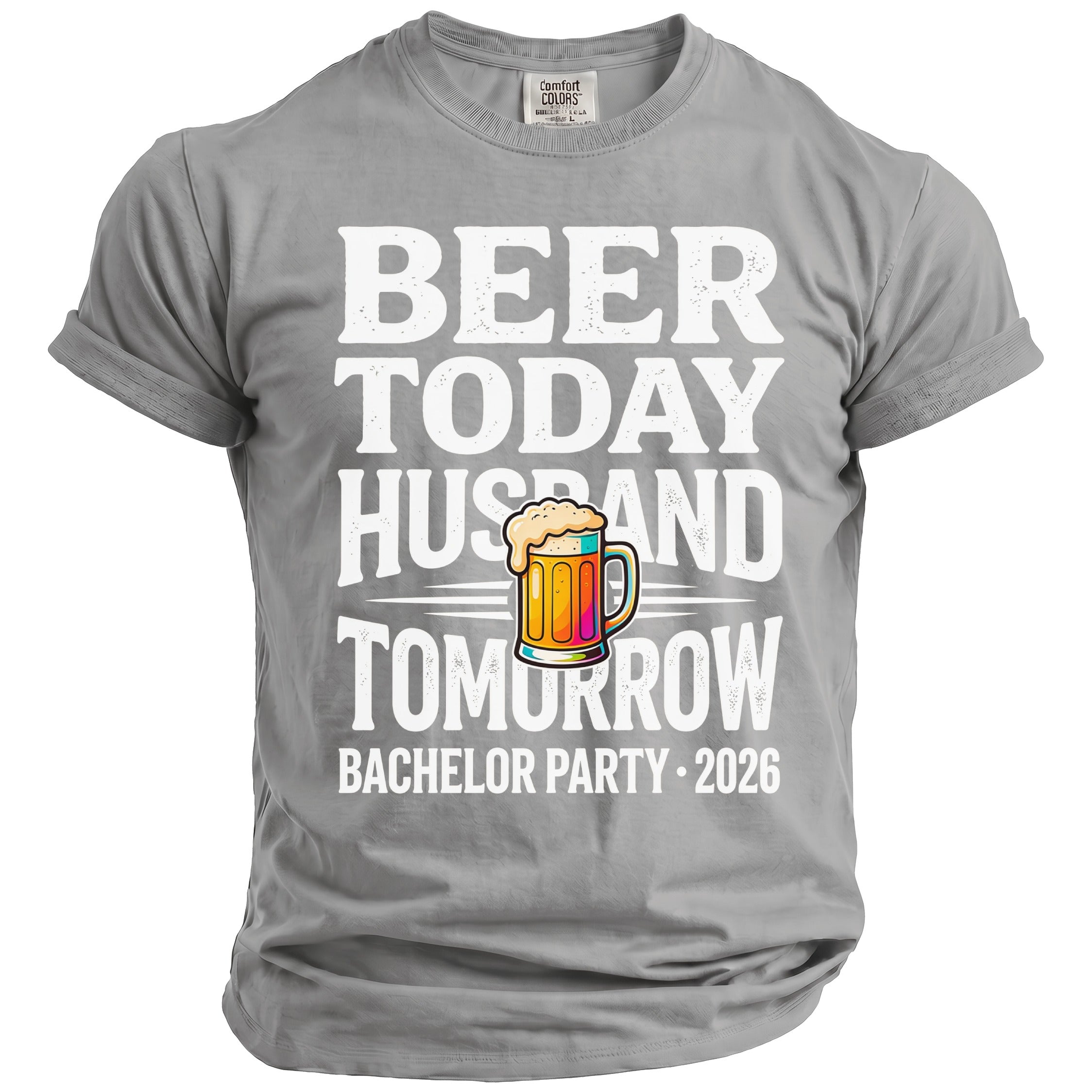 Grey t-shirt with "Beer Today Husband Tomorrow Bachelor Party 2026" text and beer mug graphic.