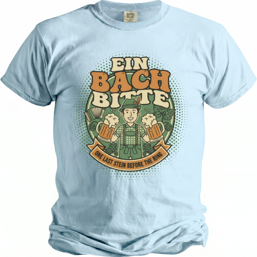 Light blue t-shirt with "EIN BACH BITTE" and a man with beer mugs.