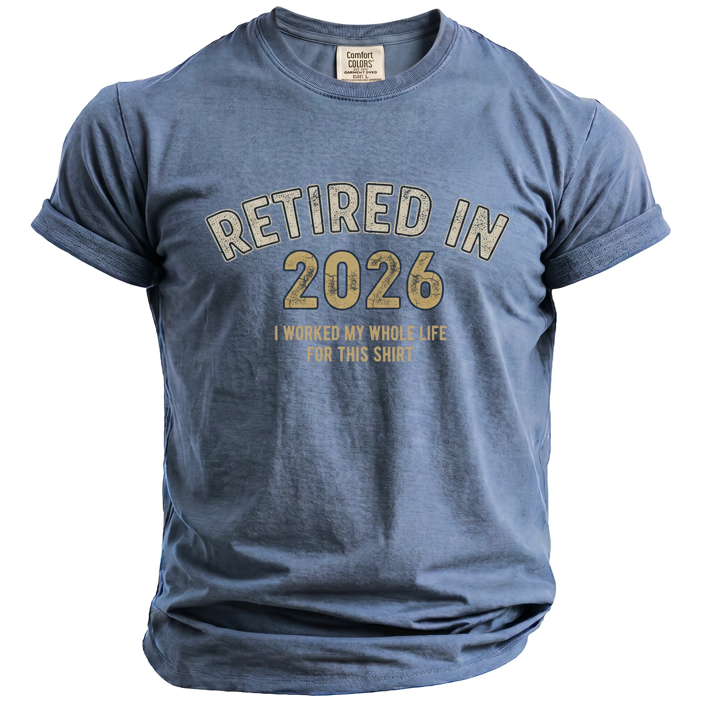 Blue t-shirt with "Retired in 2026 I Worked My Whole Life For This Shirt" text.