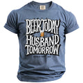Beer Today Husband Tomorrow T-Shirt - Midnight Gents